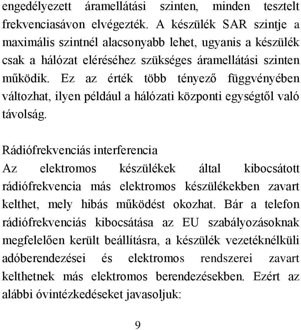Ez az érték több tényező függvényében változhat, ilyen például a hálózati központi egységtől való távolság.