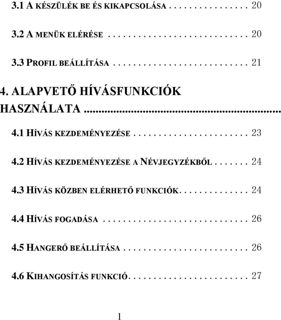 2 HÍVÁS KEZDEMÉNYEZÉSE A NÉVJEGYZÉKBŐL... 24 4.3 HÍVÁS KÖZBEN ELÉRHETŐ FUNKCIÓK.