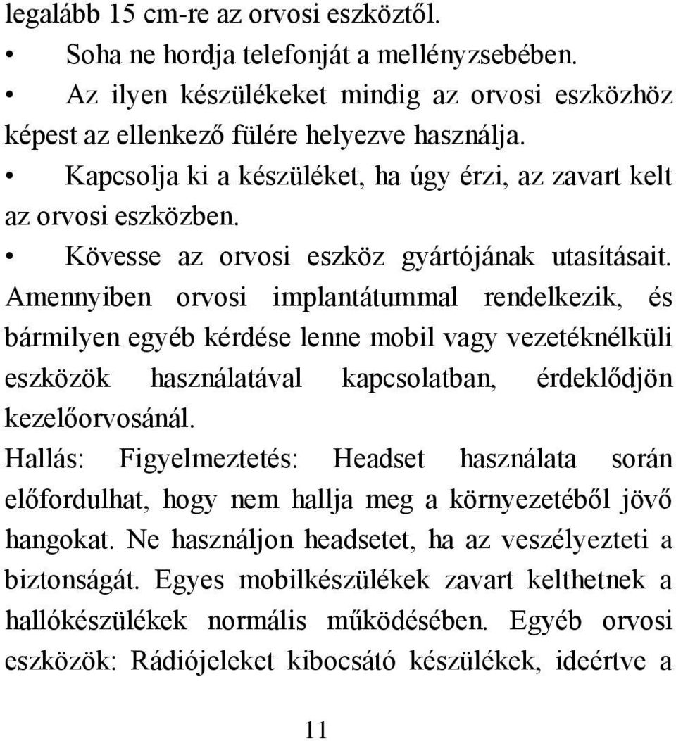 Amennyiben orvosi implantátummal rendelkezik, és bármilyen egyéb kérdése lenne mobil vagy vezetéknélküli eszközök használatával kapcsolatban, érdeklődjön kezelőorvosánál.