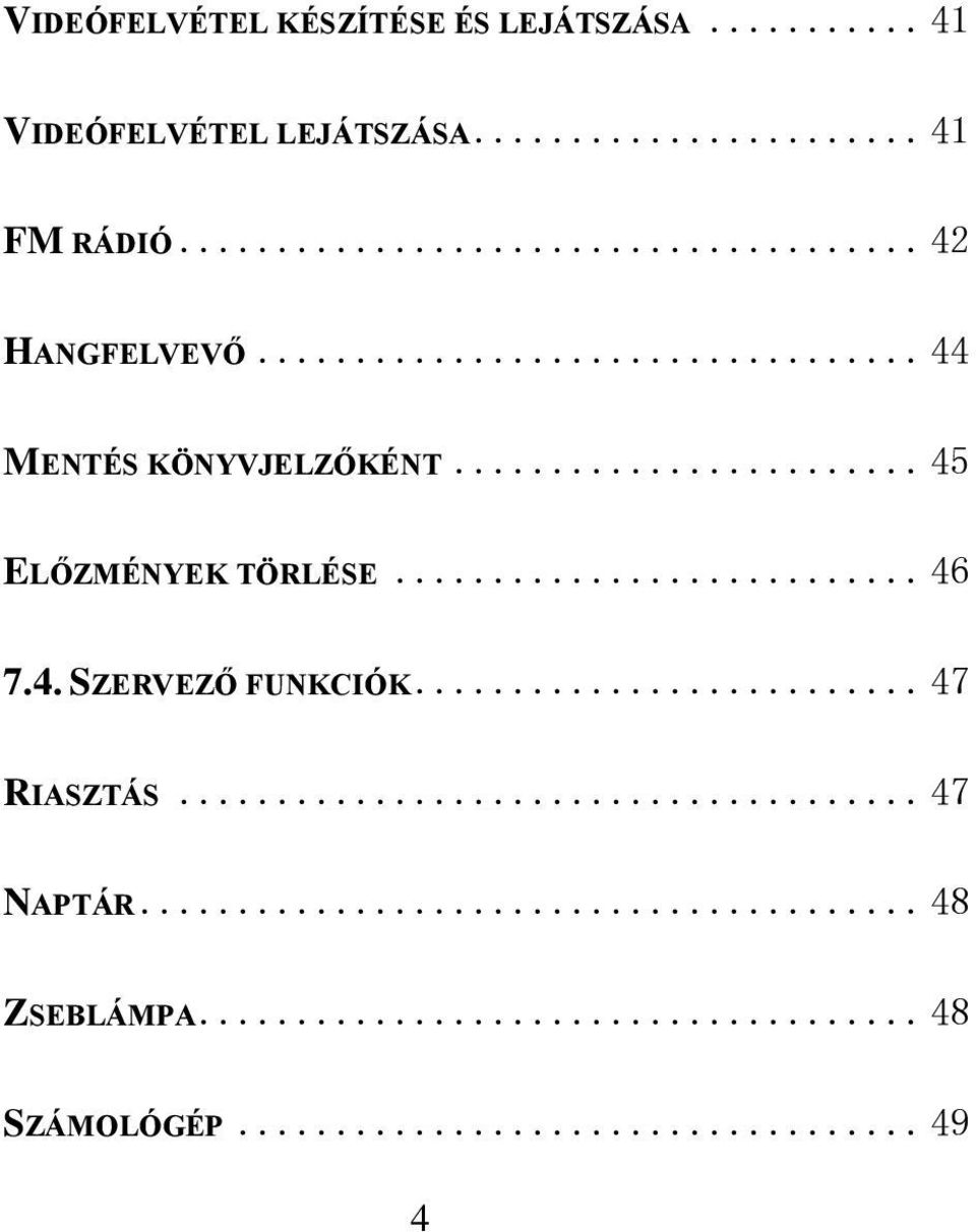 .. 44 MENTÉS KÖNYVJELZŐKÉNT... 45 ELŐZMÉNYEK TÖRLÉSE... 46 7.4. SZERVEZŐ FUNKCIÓK.