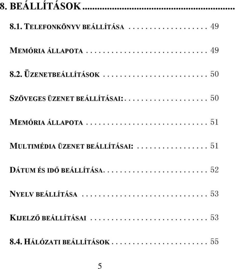 .. 51 MULTIMÉDIA ÜZENET BEÁLLÍTÁSAI:... 51 DÁTUM ÉS IDŐ BEÁLLÍTÁSA.