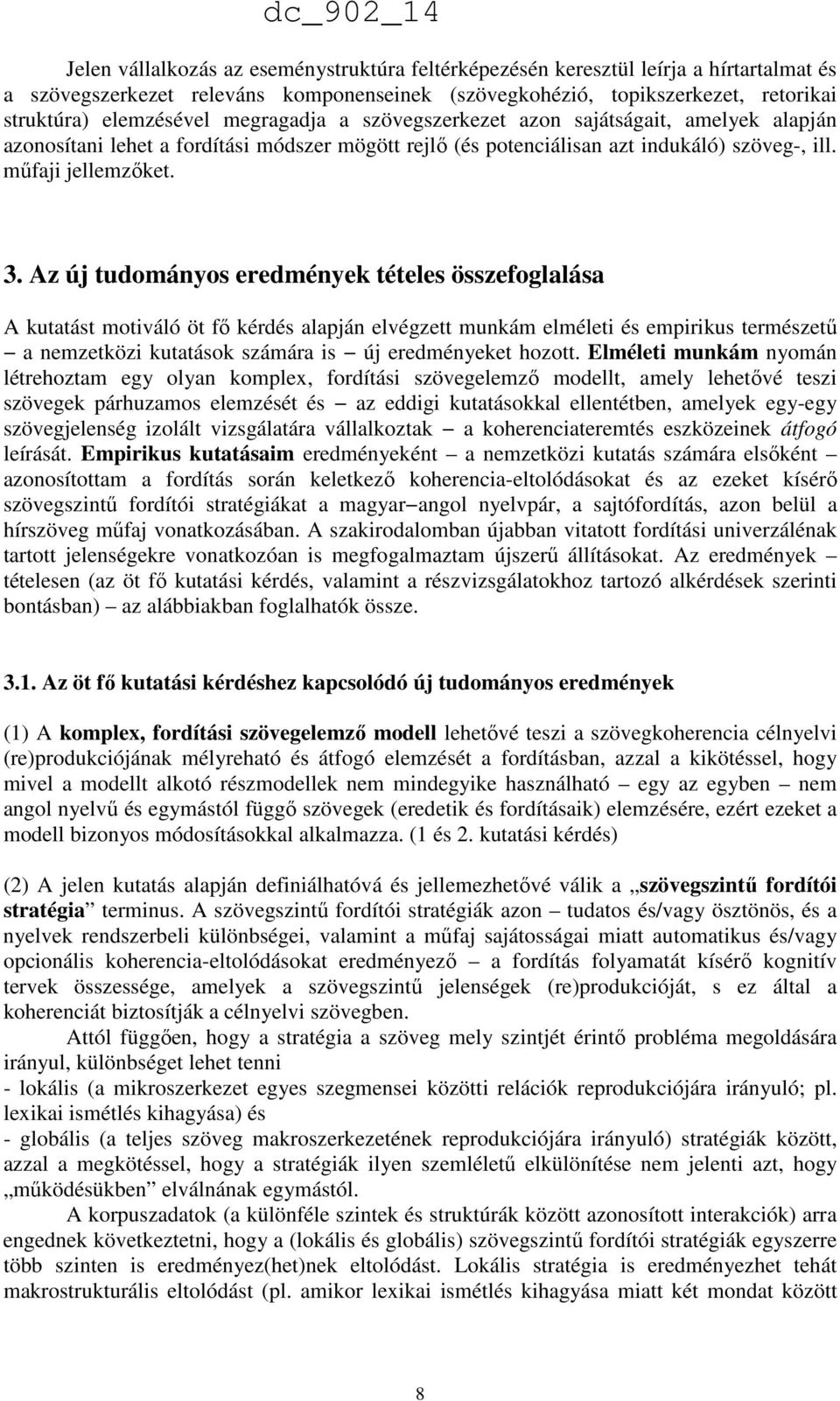 Az új tudományos eredmények tételes összefoglalása A kutatást motiváló öt fő kérdés alapján elvégzett munkám elméleti és empirikus természetű a nemzetközi kutatások számára is új eredményeket hozott.