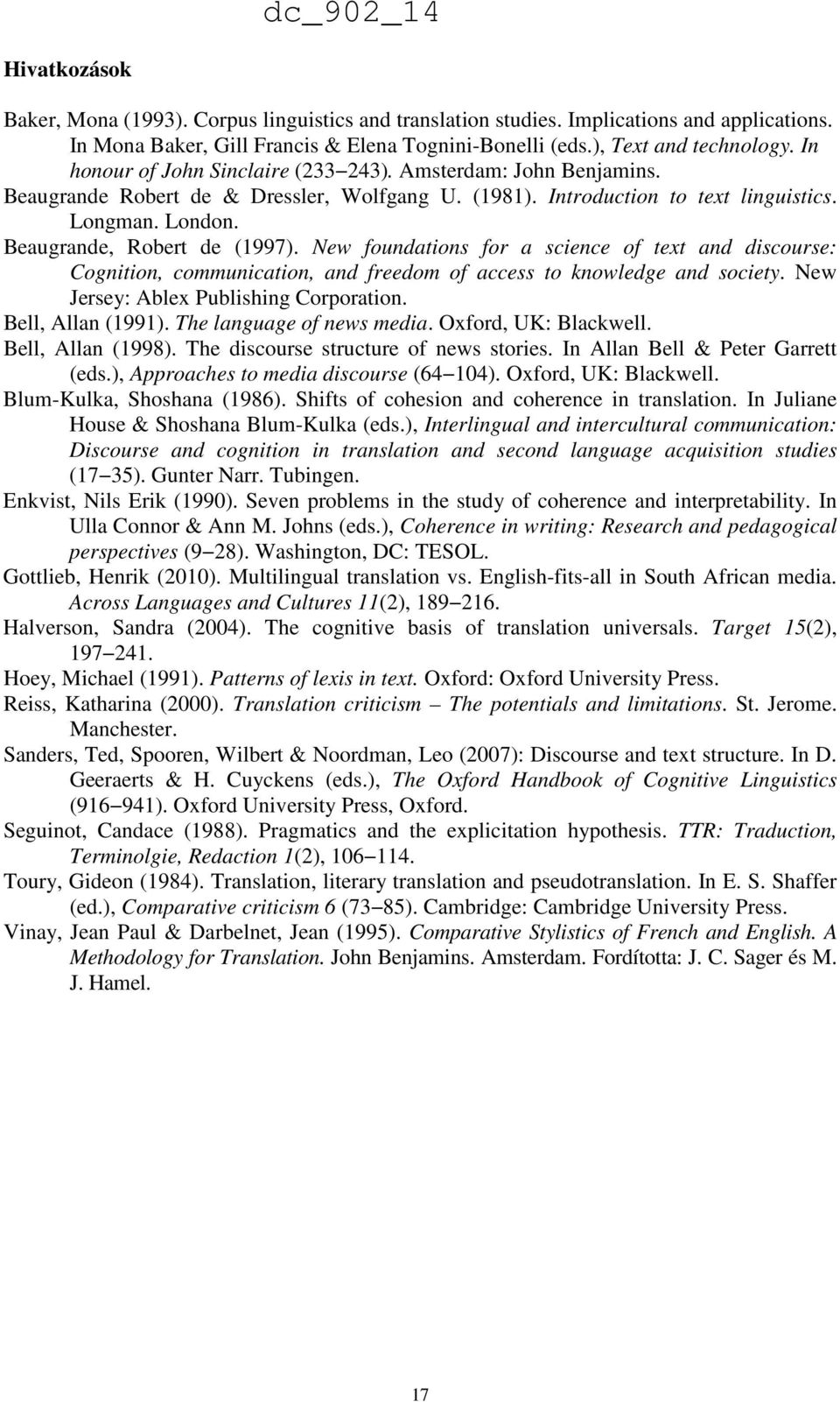 New foundations for a science of text and discourse: Cognition, communication, and freedom of access to knowledge and society. New Jersey: Ablex Publishing Corporation. Bell, Allan (1991).