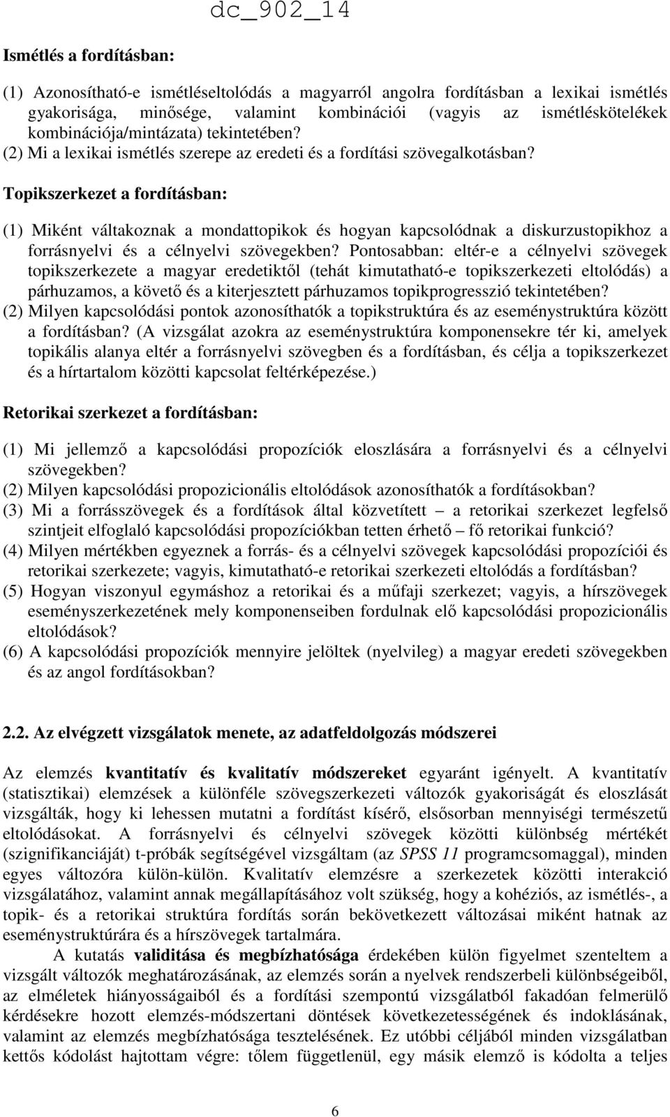 Topikszerkezet a fordításban: (1) Miként váltakoznak a mondattopikok és hogyan kapcsolódnak a diskurzustopikhoz a forrásnyelvi és a célnyelvi szövegekben?