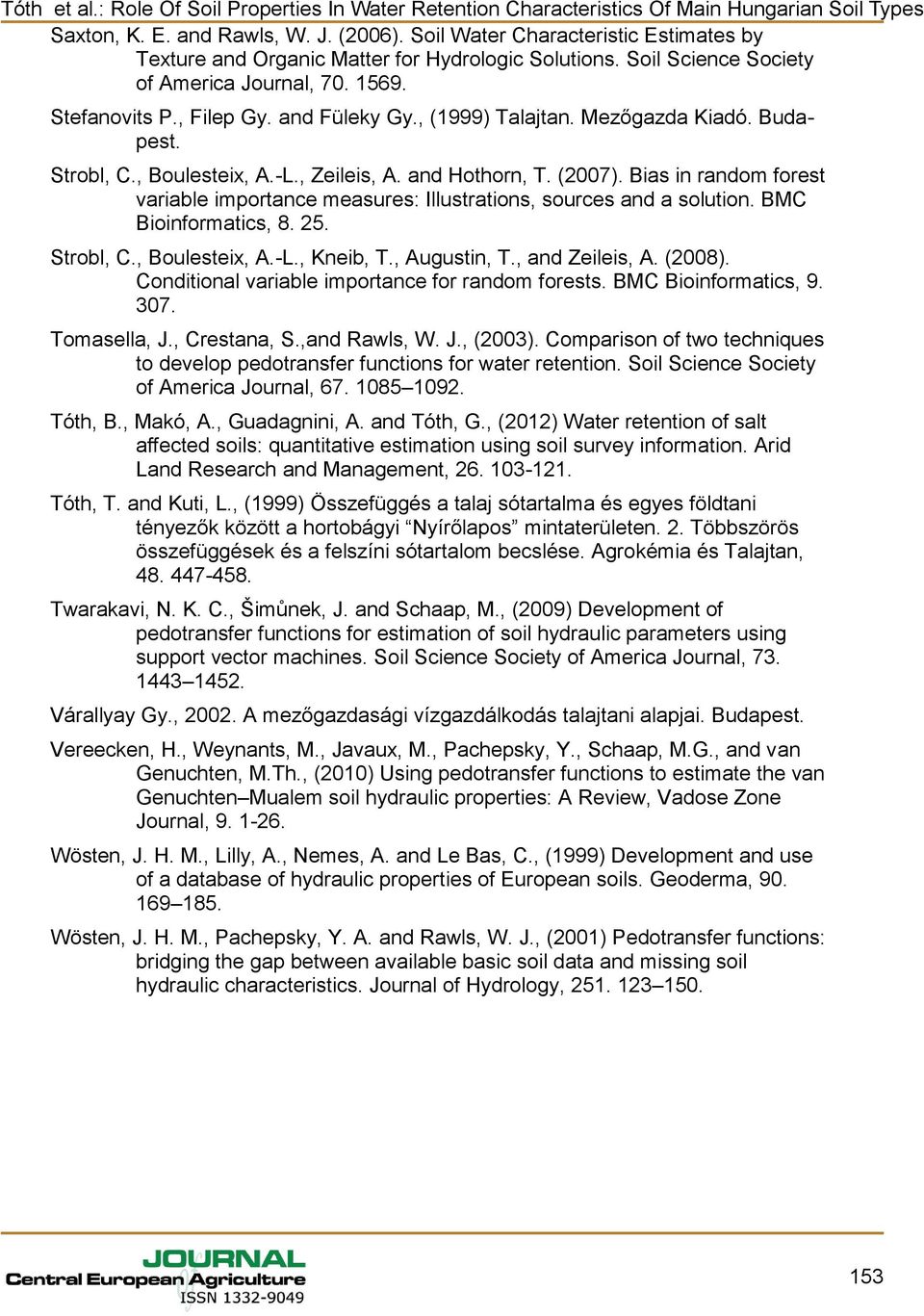 Bias in random forest variable importance measures: Illustrations, sources and a solution. BMC Bioinformatics, 8. 25. Strobl, C., Boulesteix, A.-L., Kneib, T., Augustin, T., and Zeileis, A. (2008).