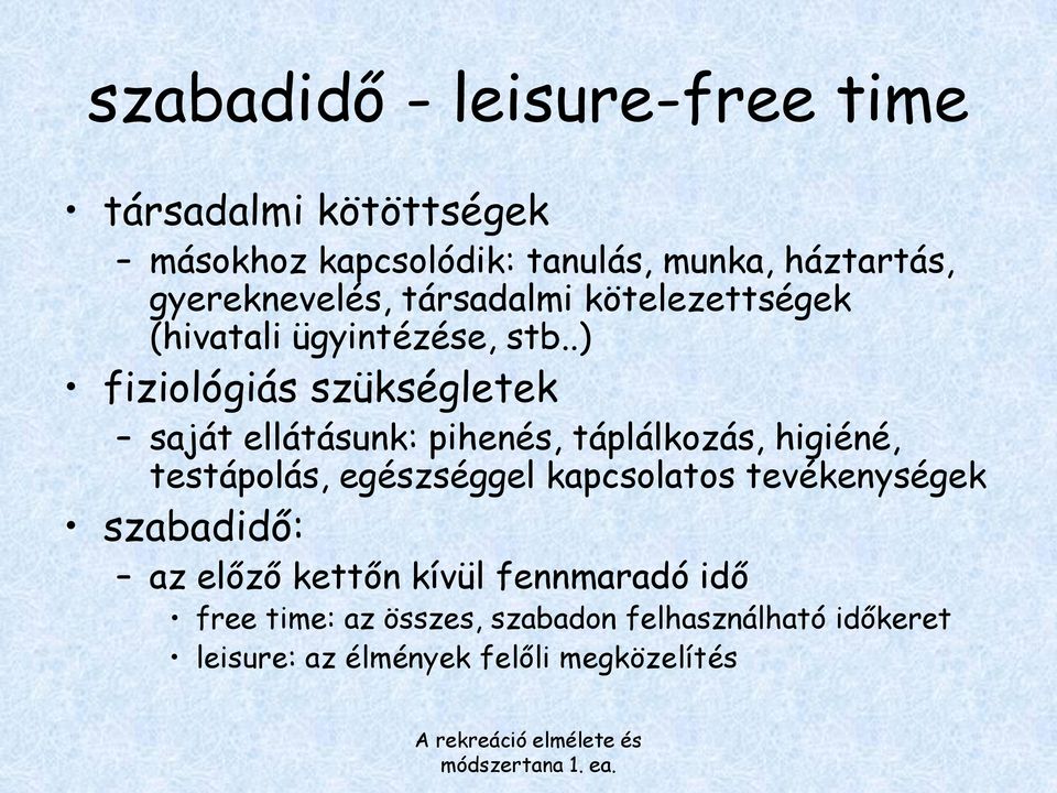 .) fiziológiás szükségletek saját ellátásunk: pihenés, táplálkozás, higiéné, testápolás, egészséggel