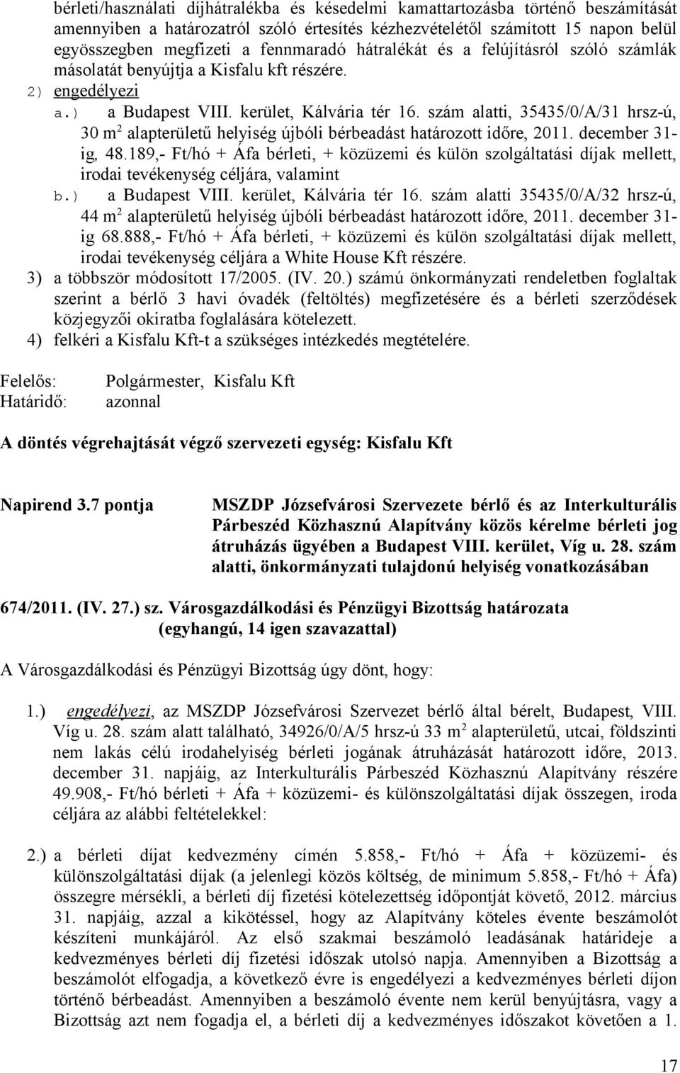 szám alatti, 35435/0/A/31 hrsz-ú, 30 m 2 alapterületű helyiség újbóli bérbeadást határozott időre, 2011. december 31- ig, 48.