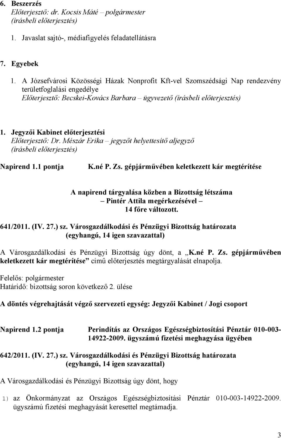 Jegyzői Kabinet előterjesztési Előterjesztő: Dr. Mészár Erika jegyzőt helyettesítő aljegyző Napirend 1.1 pontja K.né P. Zs.