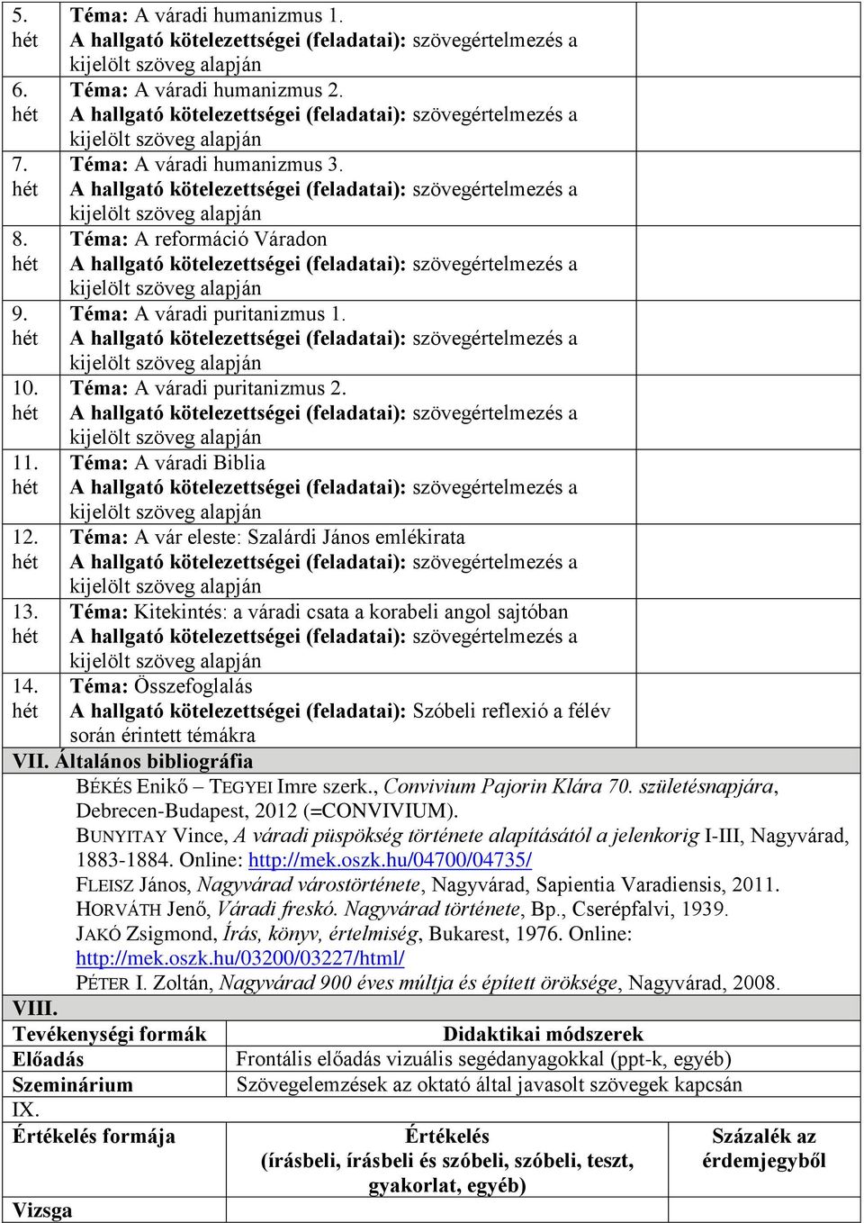 Téma: A váradi Biblia Téma: A vár eleste: Szalárdi János emlékirata Téma: Kitekintés: a váradi csata a korabeli angol sajtóban Téma: Összefoglalás A hallgató kötelezettségei (feladatai): Szóbeli