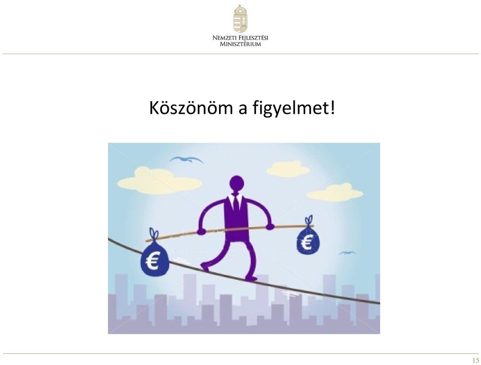 figyelmet!
