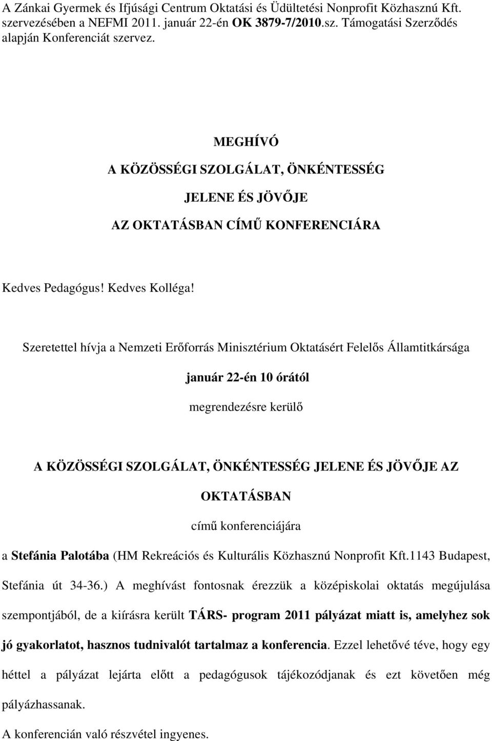 Szeretettel hívja a Nemzeti Er forrás Minisztérium Oktatásért Felel s Államtitkársága január 22-én 10 órától megrendezésre kerül A KÖZÖSSÉGI SZOLGÁLAT, ÖNKÉNTESSÉG JELENE ÉS JÖV JE AZ OKTATÁSBAN cím