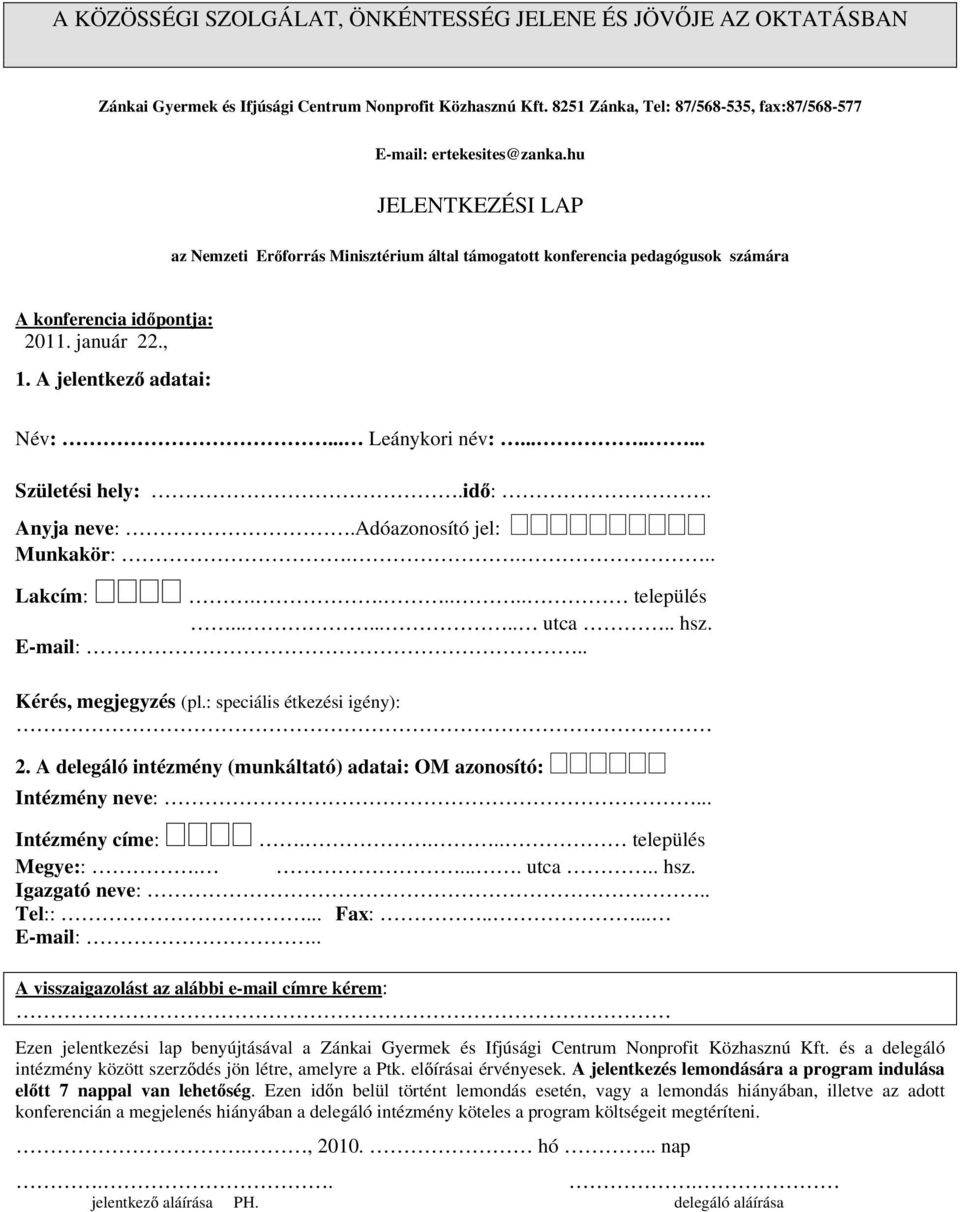 ....... Születési hely:.id :. Anyja neve:.adóazonosító jel: Munkakör:.... Lakcím:...... település........ utca.. hsz. E-mail:.. Kérés, megjegyzés (pl.: speciális étkezési igény): 2.