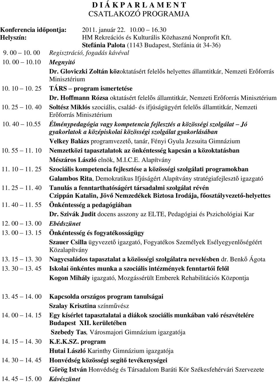 Gloviczki Zoltán közoktatásért felel s helyettes államtitkár, Nemzeti Er forrás Minisztérium 10. 10 10. 25 TÁRS program ismertetése 10. 25 10. 40 Dr.