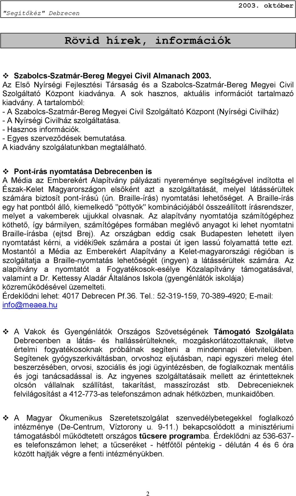 - Hasznos információk. - Egyes szerveződések bemutatása. A kiadvány szolgálatunkban megtalálható.
