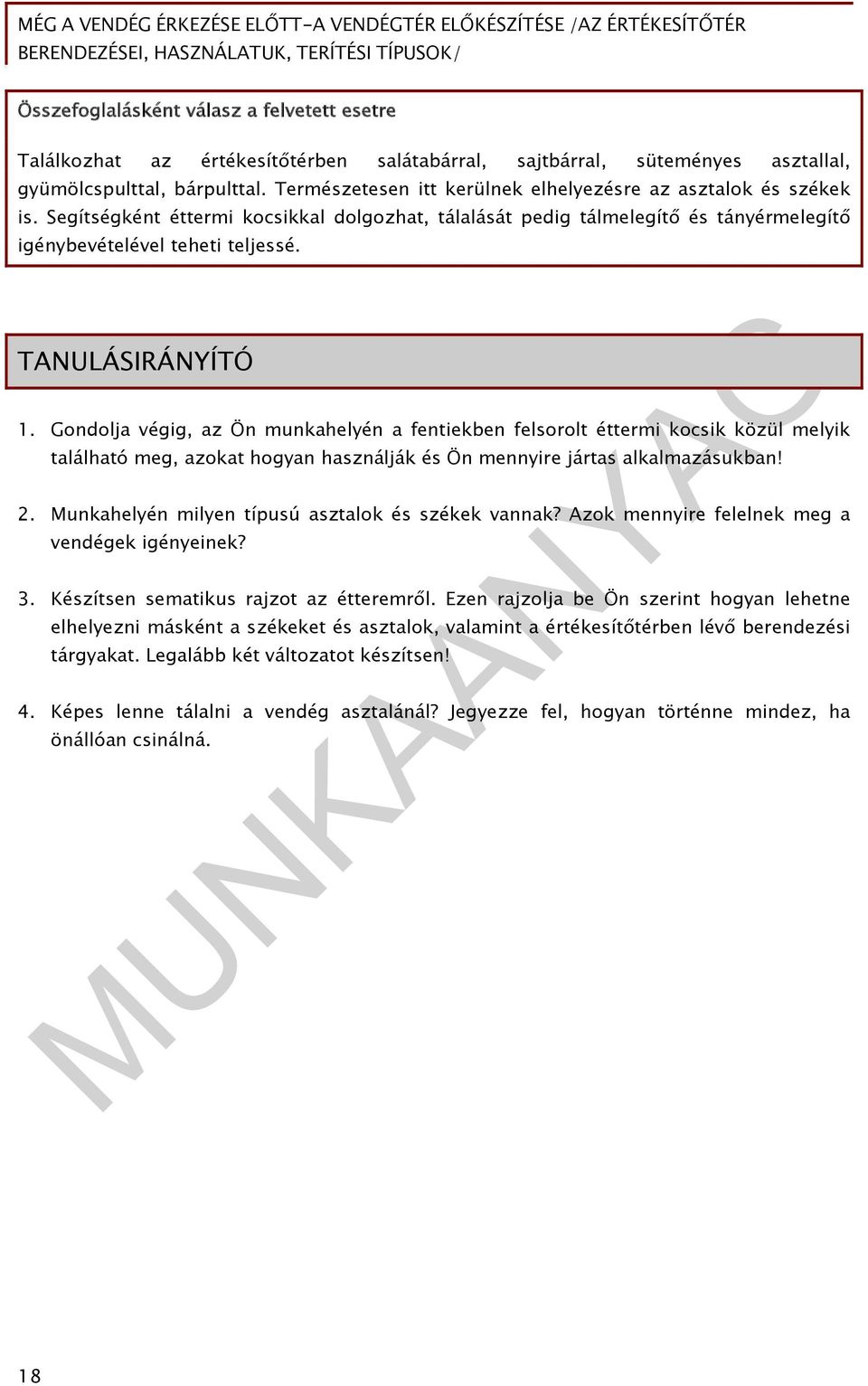 TANULÁSIRÁNYÍTÓ 1. Gondolja végig, az Ön munkahelyén a fentiekben felsorolt éttermi kocsik közül melyik található meg, azokat hogyan használják és Ön mennyire jártas alkalmazásukban! 2.