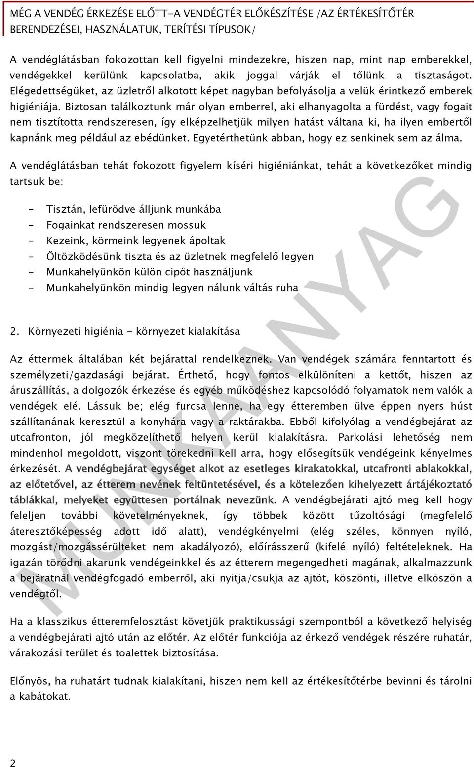 Biztosan találkoztunk már olyan emberrel, aki elhanyagolta a fürdést, vagy fogait nem tisztította rendszeresen, így elképzelhetjük milyen hatást váltana ki, ha ilyen embertől kapnánk meg például az