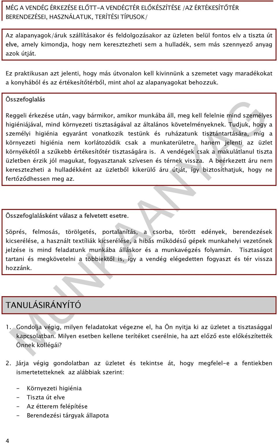 Összefoglalás Reggeli érkezése után, vagy bármikor, amikor munkába áll, meg kell felelnie mind személyes higiéniájával, mind környezeti tisztaságával az általános követelményeknek.