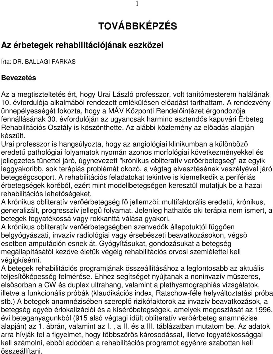 évfordulóján az ugyancsak harminc esztendıs kapuvári Érbeteg Rehabilitációs Osztály is köszönthette. Az alábbi közlemény az elıadás alapján készült.