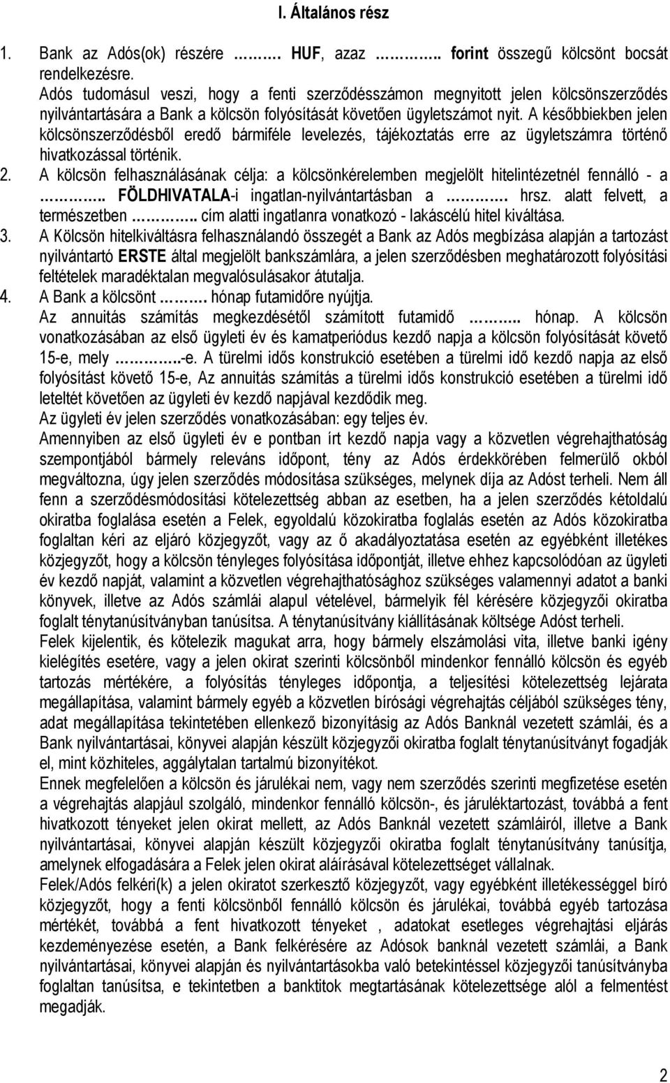 A későbbiekben jelen kölcsönszerződésből eredő bármiféle levelezés, tájékoztatás erre az ügyletszámra történő hivatkozással történik. 2.