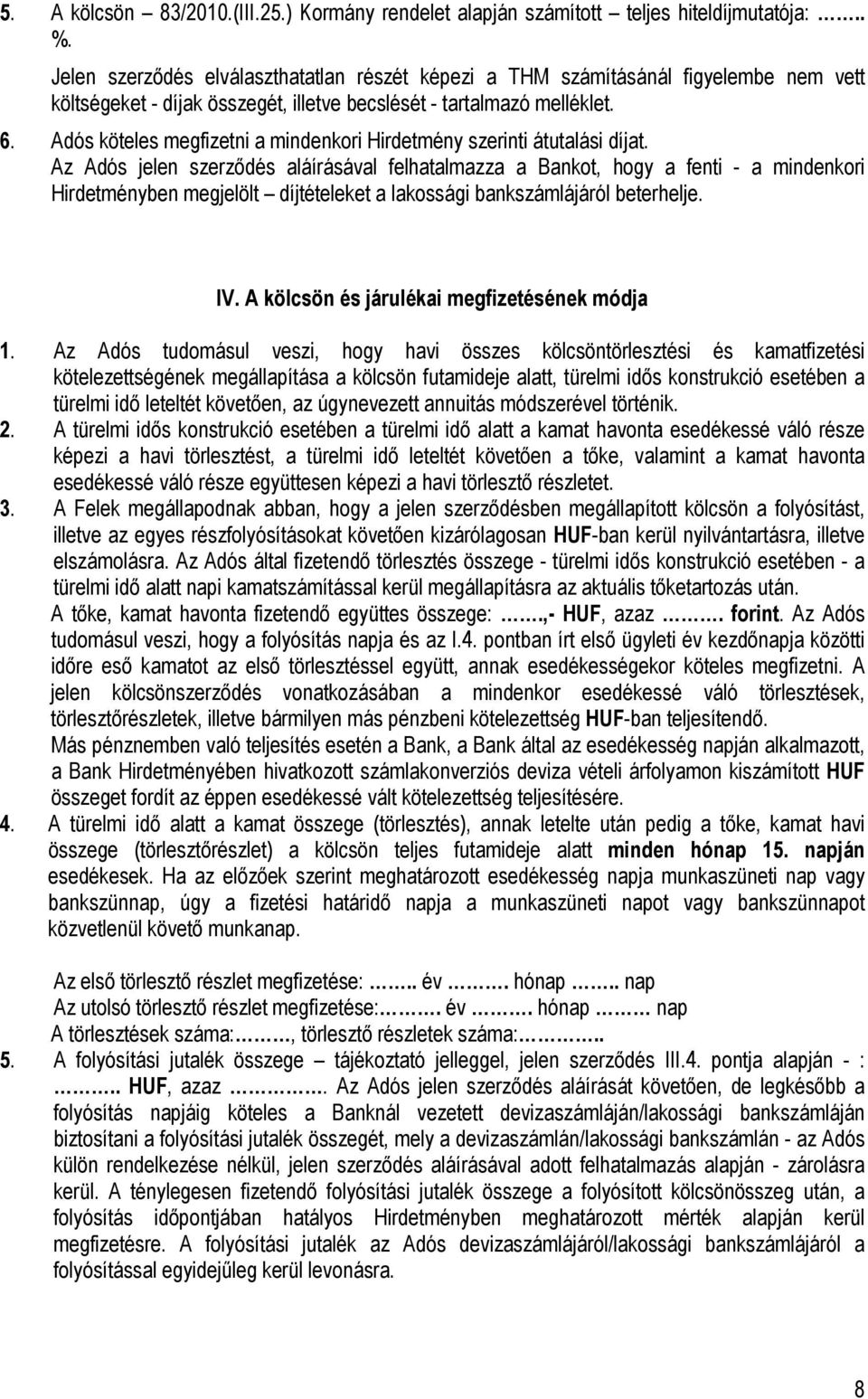Adós köteles megfizetni a mindenkori Hirdetmény szerinti átutalási díjat.