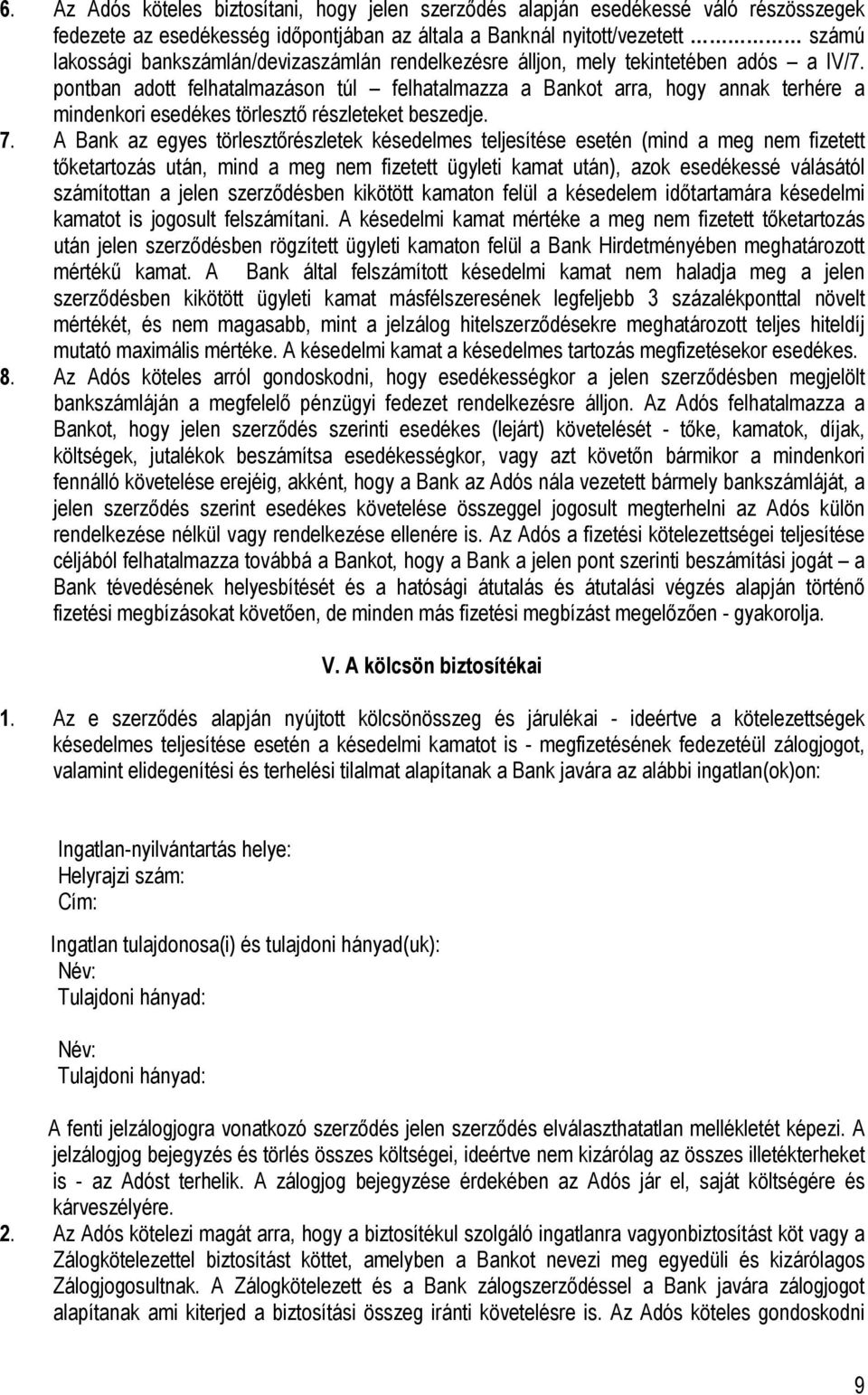pontban adott felhatalmazáson túl felhatalmazza a Bankot arra, hogy annak terhére a mindenkori esedékes törlesztő részleteket beszedje. 7.