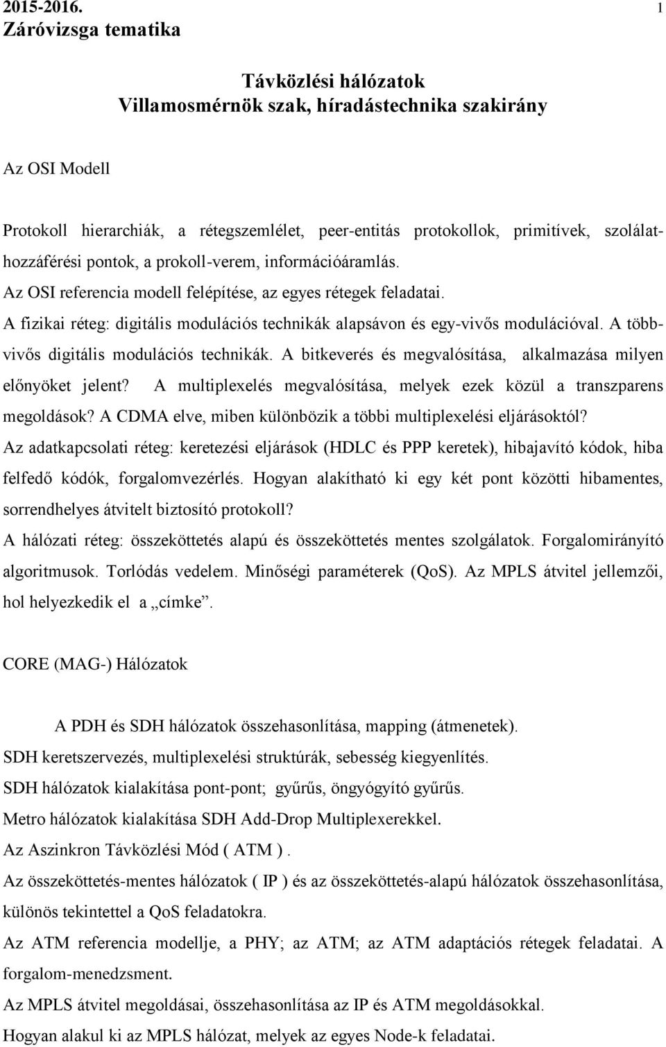 A bitkeverés és megvalósítása, alkalmazása milyen előnyöket jelent? A multiplexelés megvalósítása, melyek ezek közül a transzparens megoldások?