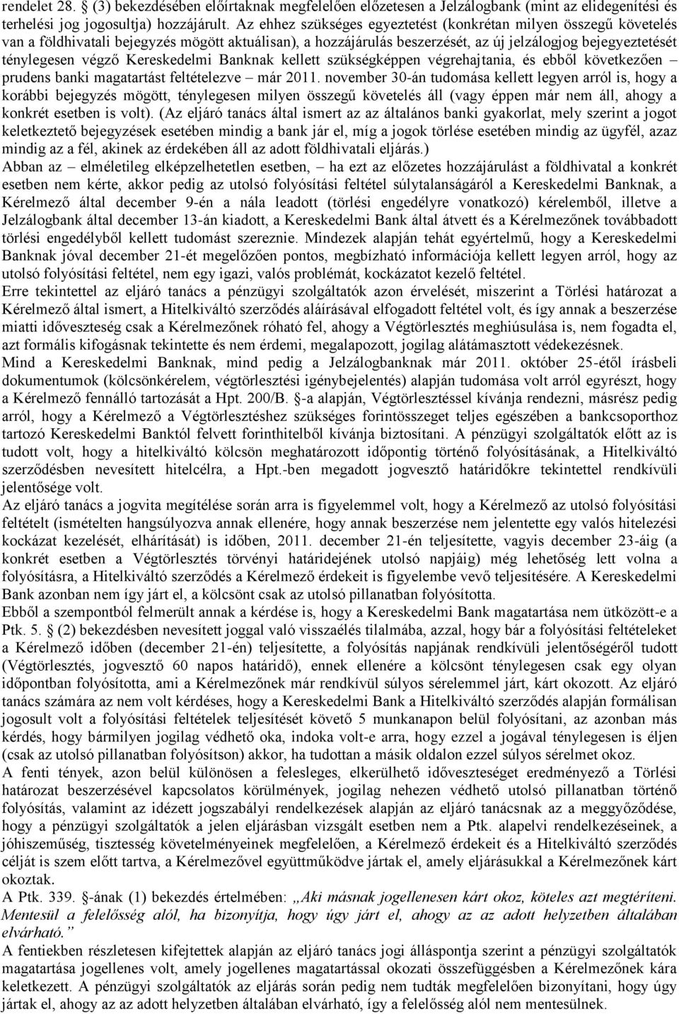 Kereskedelmi Banknak kellett szükségképpen végrehajtania, és ebből következően prudens banki magatartást feltételezve már 2011.