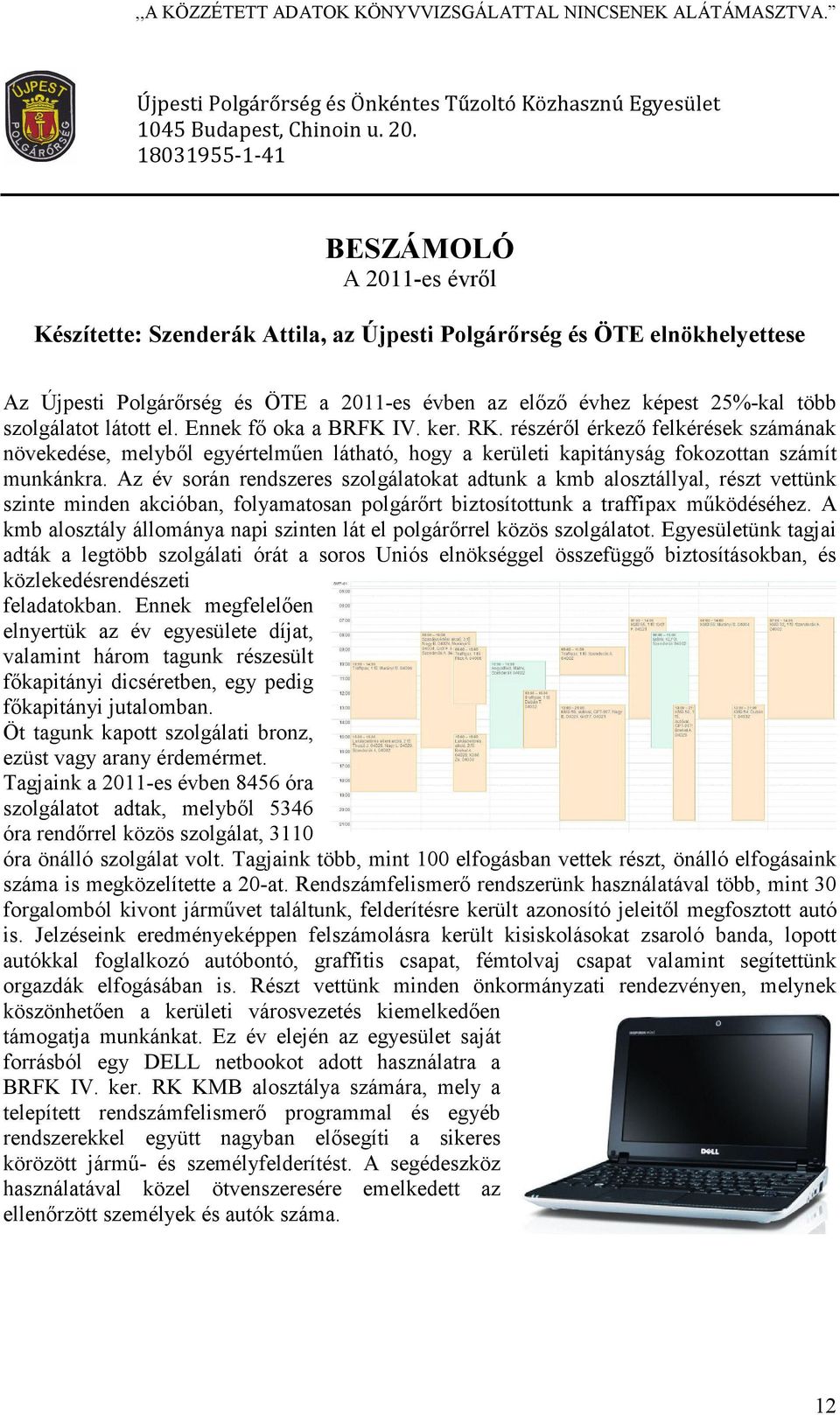 szolgálatot látott el. Ennek fő oka a BRFK IV. ker. RK. részéről érkező felkérések számának növekedése, melyből egyértelműen látható, hogy a kerületi kapitányság fokozottan számít munkánkra.