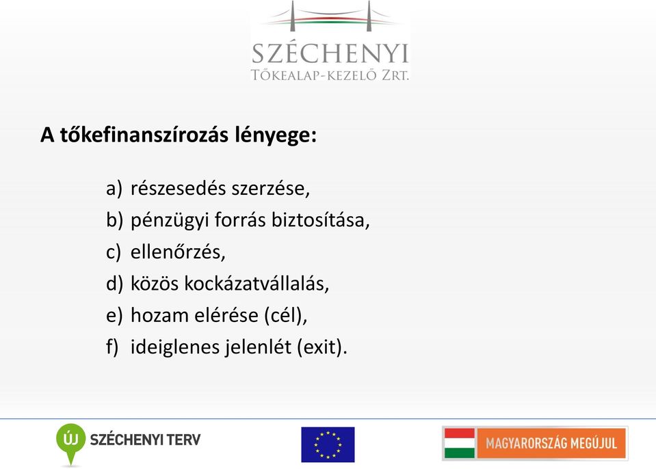 ellenőrzés, d) közös kockázatvállalás, e)