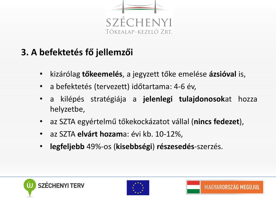 tulajdonosokat hozza helyzetbe, az SZTA egyértelmű tőkekockázatot vállal (nincs