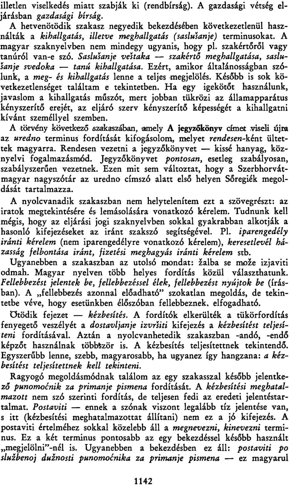 szakértőről vagy tanúról van-e szó. Saslušanje veštaka szakértő meghallgatása, saslušanje svedoka tanú kihallgatása.
