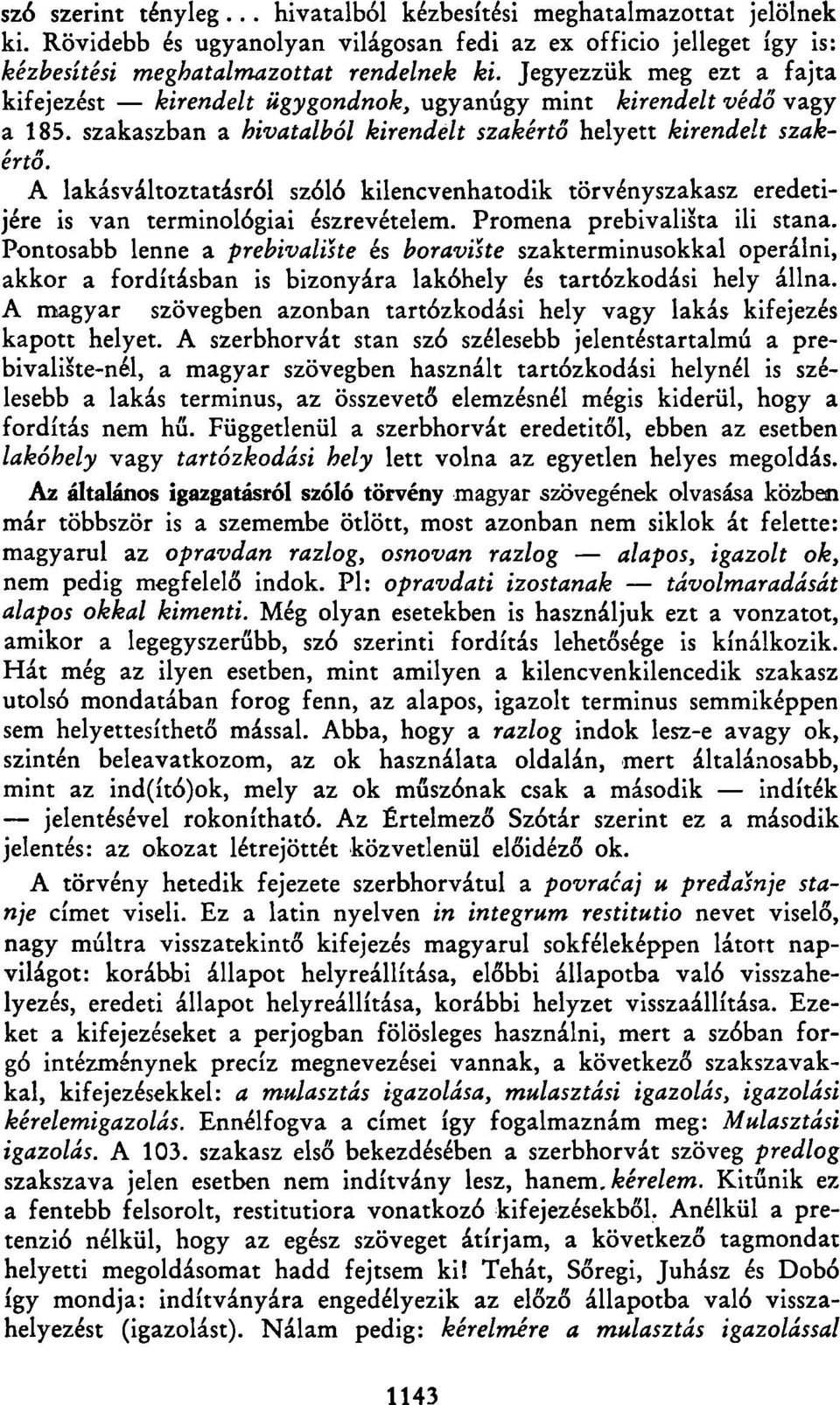 A lakásváltoztatásról szóló kilencvenhatodik törvényszakasz eredetijére is van terminológiai észrevételem. Promena prebivališta ili stana.