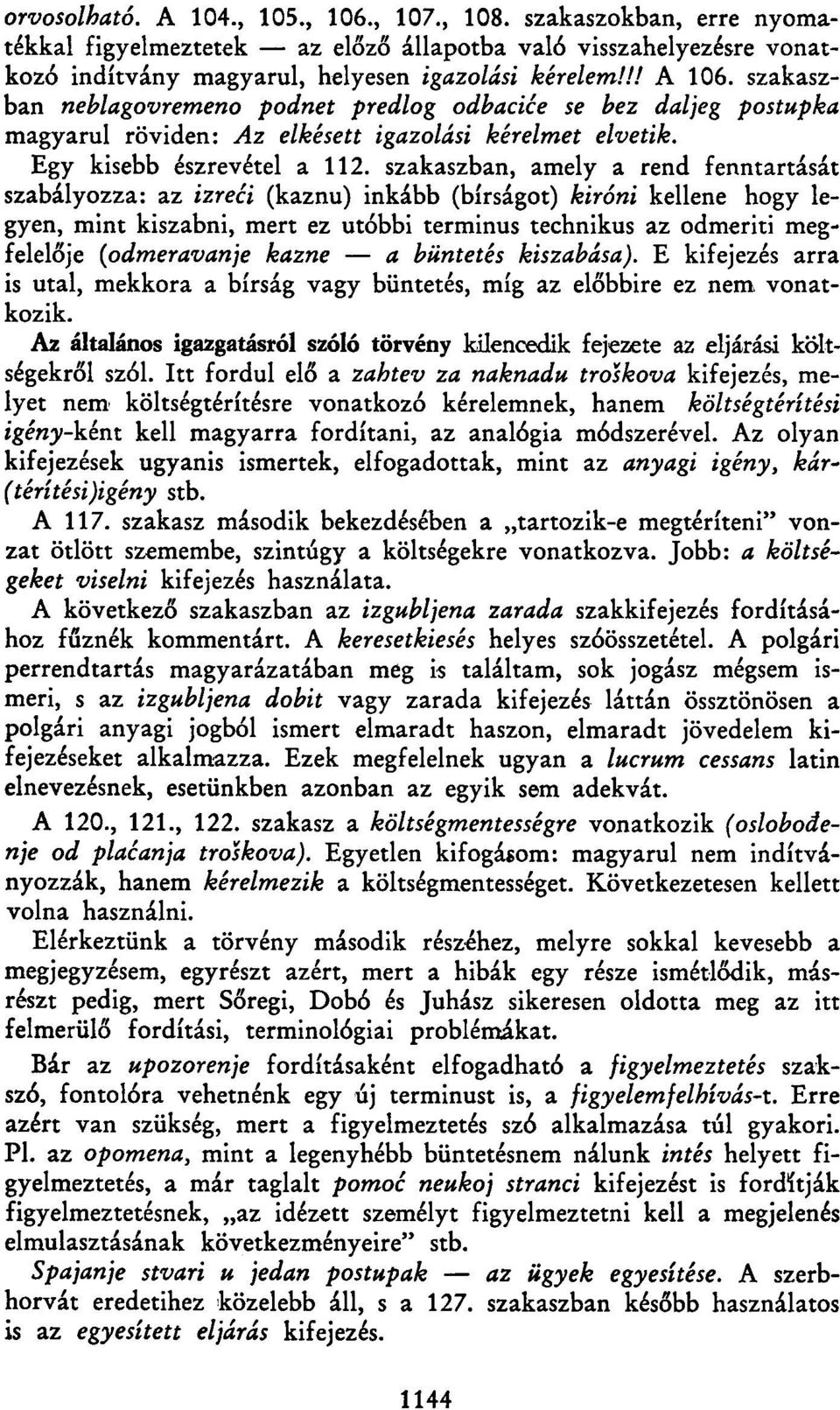 szakaszban, amely a rend fenntartását szabályozza: az izreti (kaznu) inkább (bírságot) kiróni kellene hogy legyen, mint kiszabni, mert ez utóbbi terminus technikus az odmeriti megfelelője