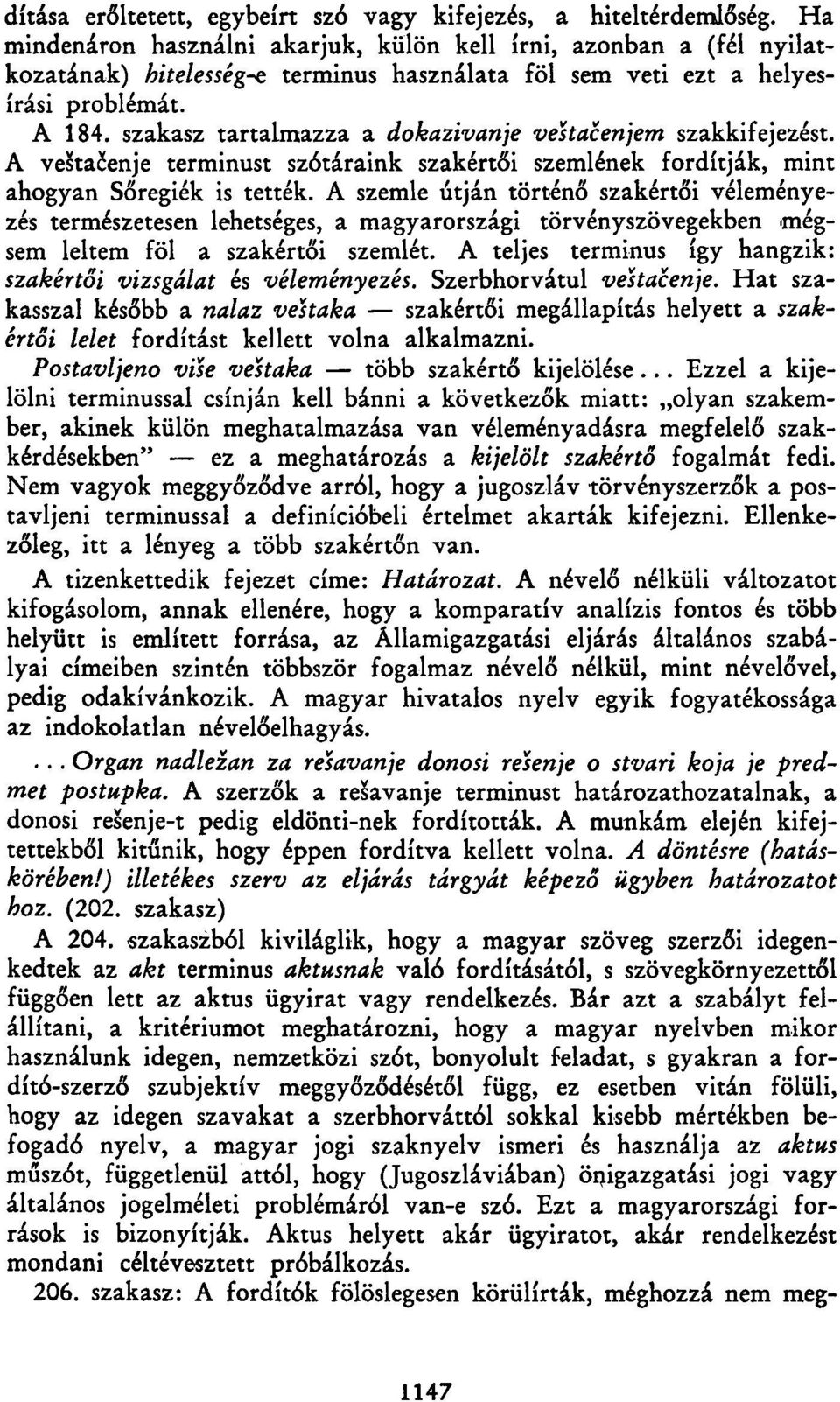 szakasz tartalmazza a dokazivanje veštačenjem szakkifejezést. A veštačenje terminust szótáraink szakértői szemlének fordítják, mint ahogyan Sőregiék is tették.