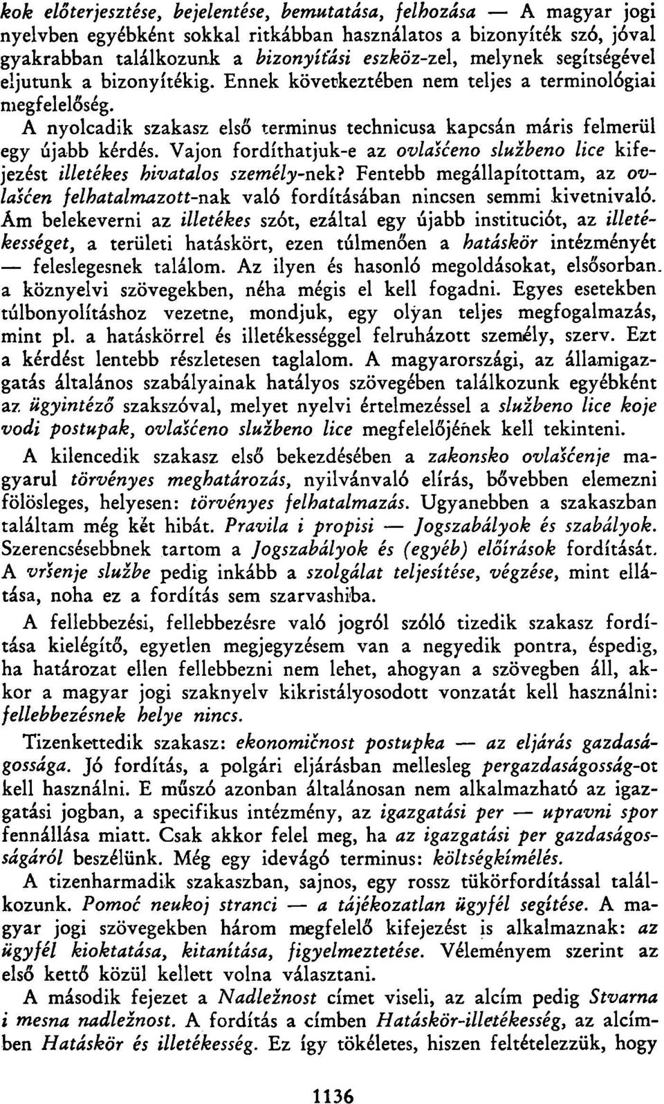Vajon fordíthatjuk-e az ovlasćeno službeno lice kifejezést illetékes hivatalos személy-пек} Fentebb megállapítottam, az ovlašćen felhatalmazott-пак való fordításában nincsen semmi kivetnivaló.