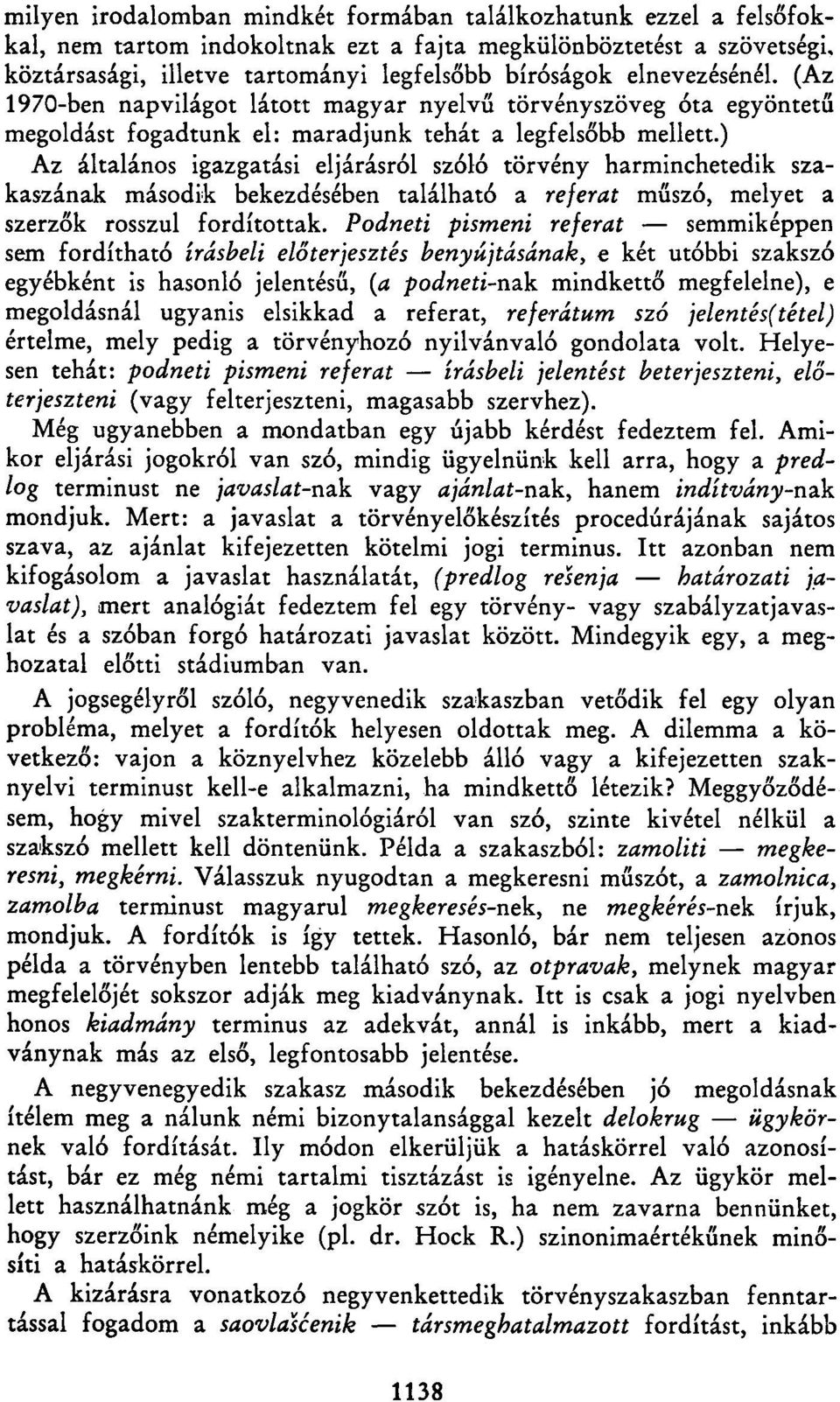 ) Az általános igazgatási eljárásról szóló törvény harminchetedik szakaszának második bekezdésében található a referat műszó, melyet a szerzők rosszul fordítottak.