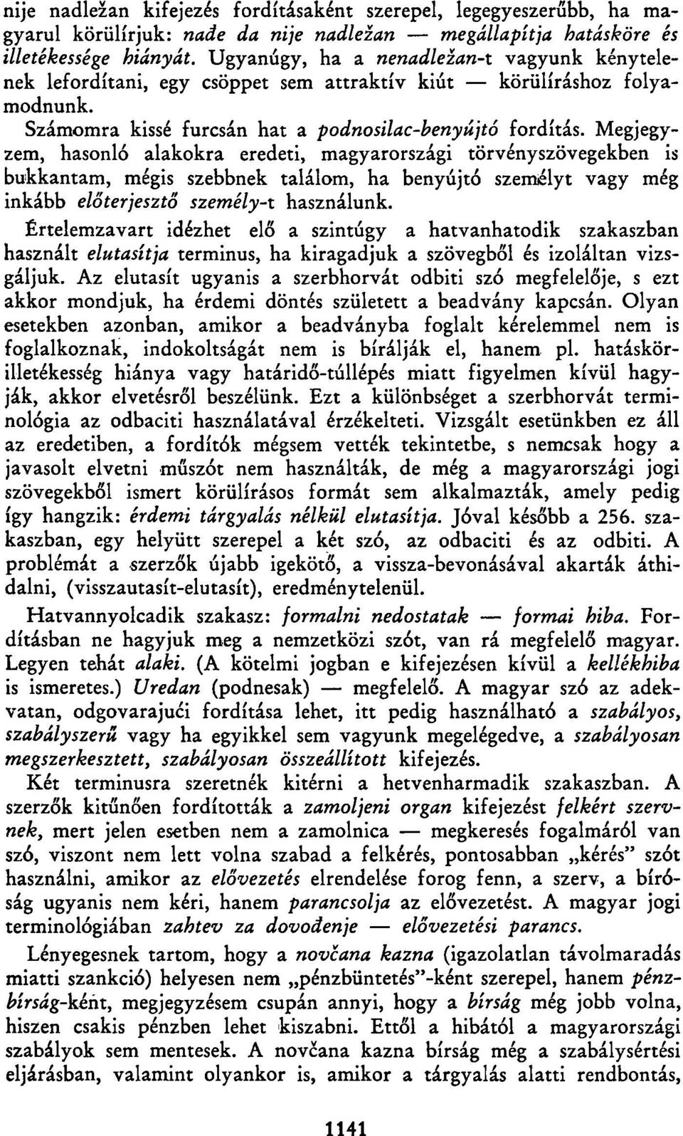 Megjegyzem, hasonló alakokra eredeti, magyarországi törvényszövegekben is bukkantam, mégis szebbnek találom, ha benyújtó személyt vagy még inkább előterjesztő személy-t használunk.