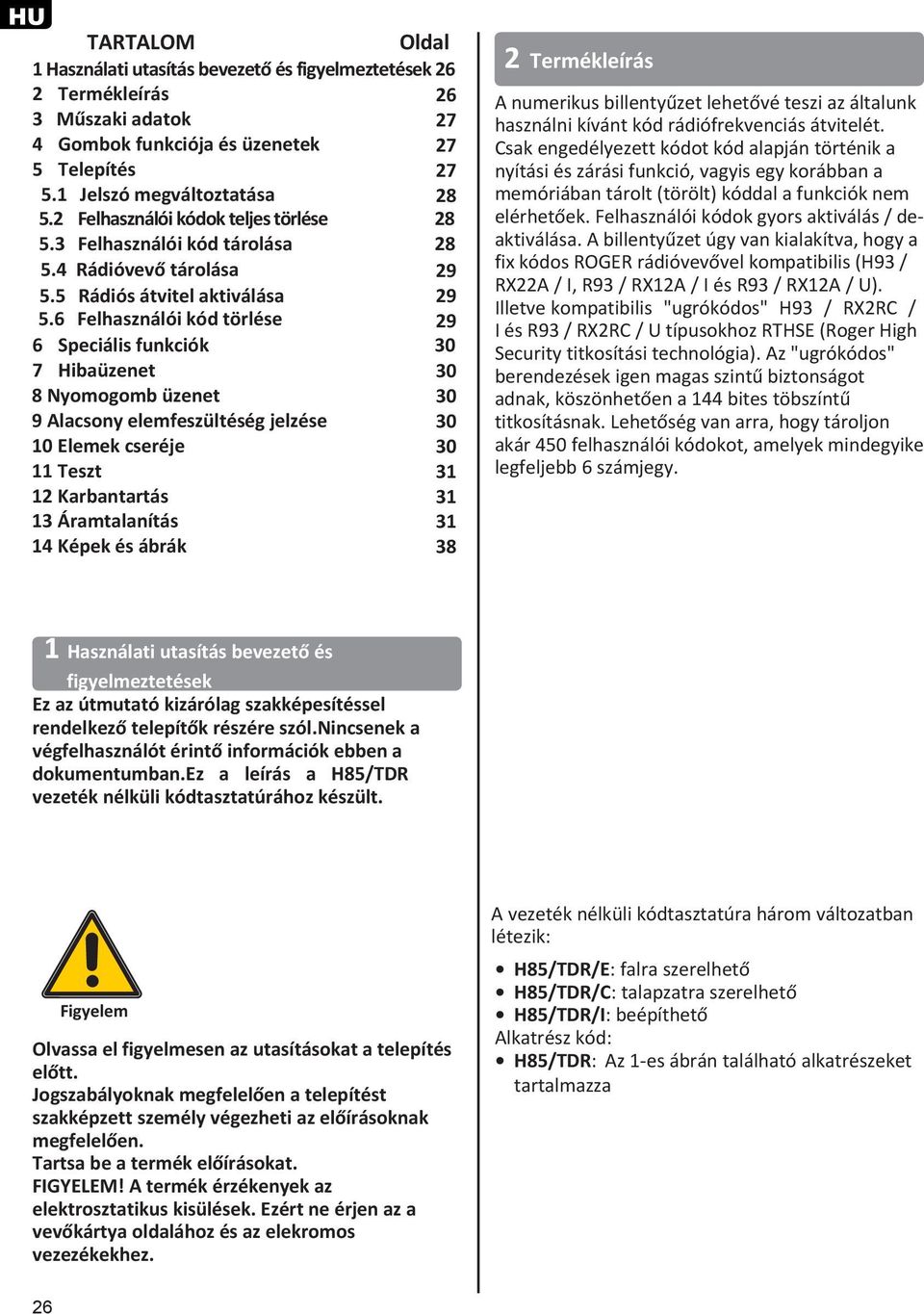 6 Felhasználói kód törlése 29 6 Speciális funkciók 30 7 Hibaüzenet 30 8 Nyomogomb üzenet 30 9 Alacsony elemfeszültéség jelzése 30 10 Elemek cseréje 30 11 Teszt 31 12 Karbantartás 31 13 Áramtalanítás