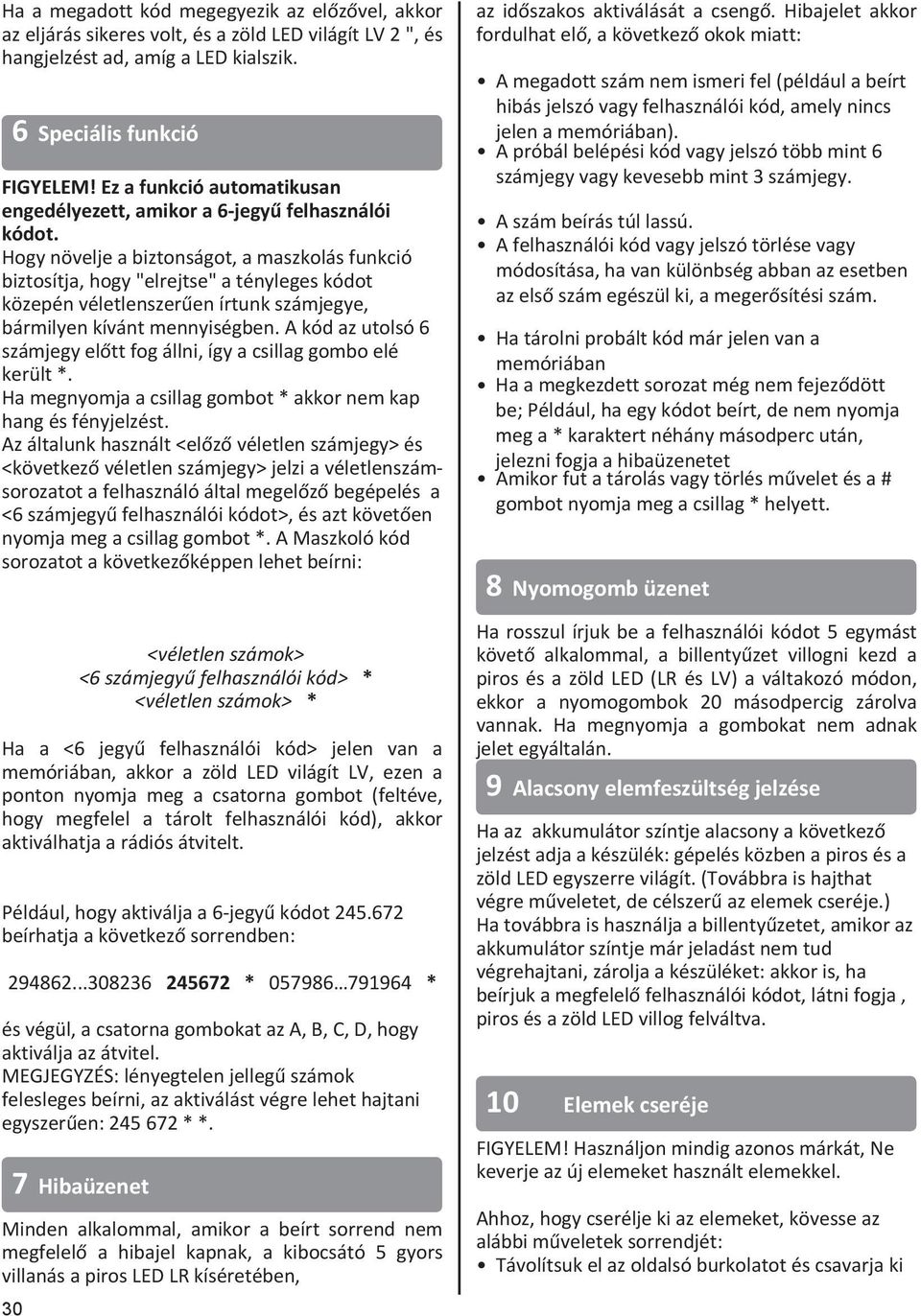 Hogy növelje a biztonságot, a maszkolás funkció biztosítja, hogy "elrejtse" a tényleges kódot közepén véletlenszerűen írtunk számjegye, bármilyen kívánt mennyiségben.