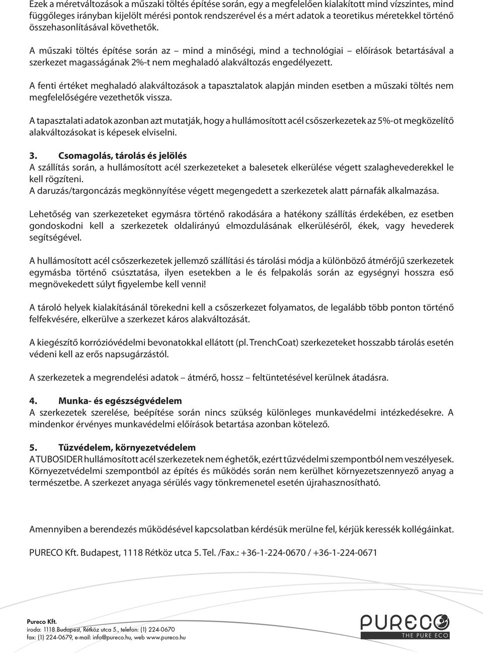 A műszaki töltés építése során az mind a minőségi, mind a technológiai előírások betartásával a szerkezet magasságának 2%-t nem meghaladó alakváltozás engedélyezett.