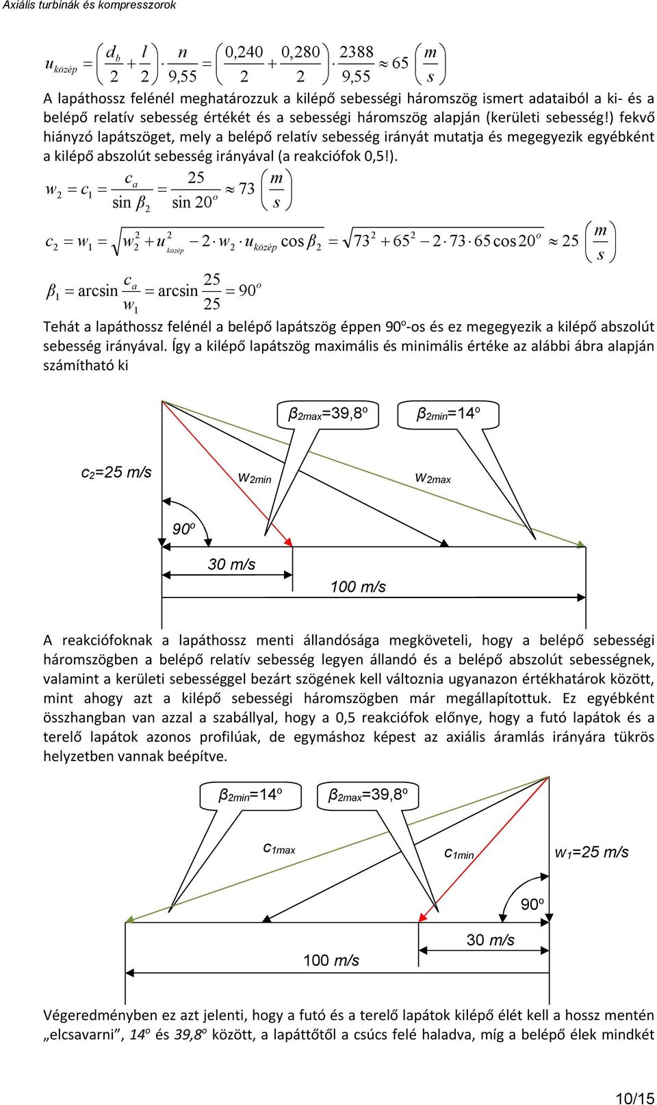Így a léő laázög axál é ál érée az alább ábra alajá záíhaó β ax=98 β = =5 / ax 90 0 / 00 / A reaófa a laáhz e álladóága egöeel hgy a beléő ebeég hárzögbe a beléő relaí ebeég legye álladó é a beléő