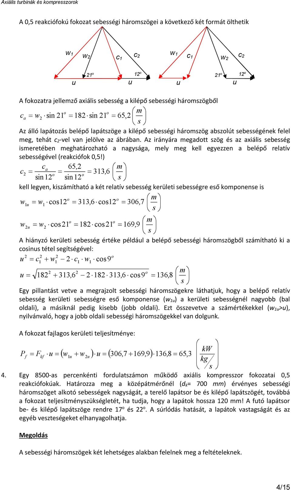 ) a 65 6 ell legye záíhaó a é relaí ebeég erüle ebeégre eő ee 6 06 7 8 69 9 A háyzó erüle ebeég érée éldál a beléő ebeég hárzögből záíhaó a éel egíégéel: 9 8 6 8 6 9 6 8 Egy llaá ee a egrajzl ebeég