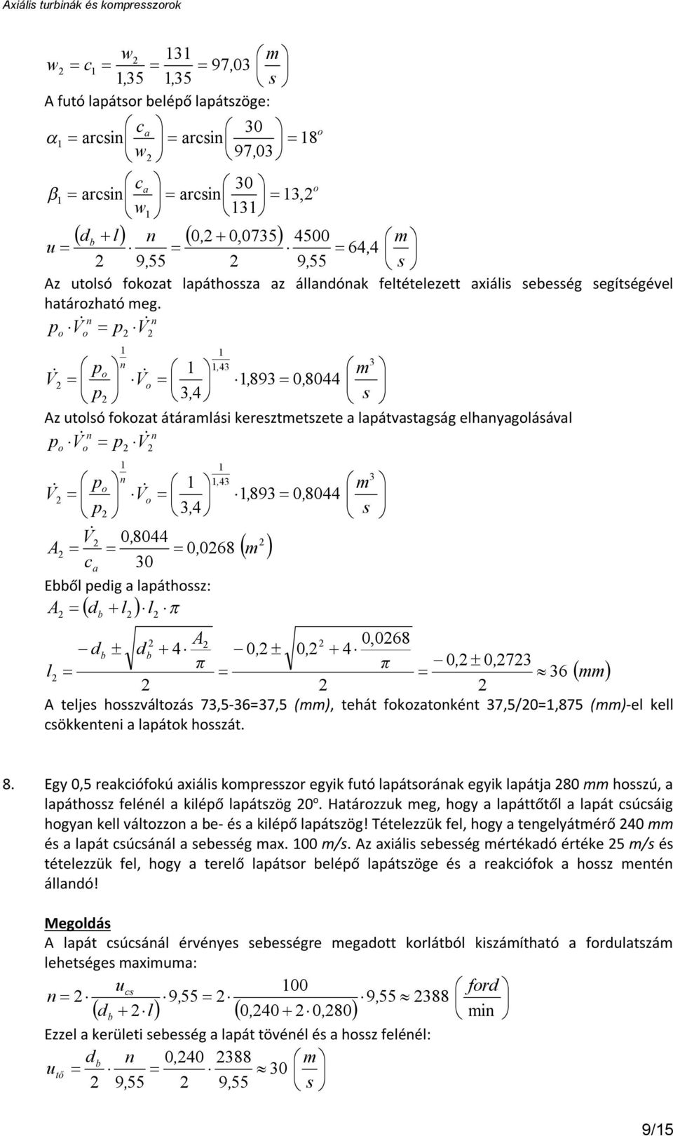 75/0=875 ()-el ell öee a laá hzá. 8. Egy 05 reaófú axál rezr egy fó laáráa egy laája 80 hzú a laáhz feléél a léő laázög 0. Haárzz eg hgy a laáőől a laá úág hgya ell álzz a be- é a léő laázög!