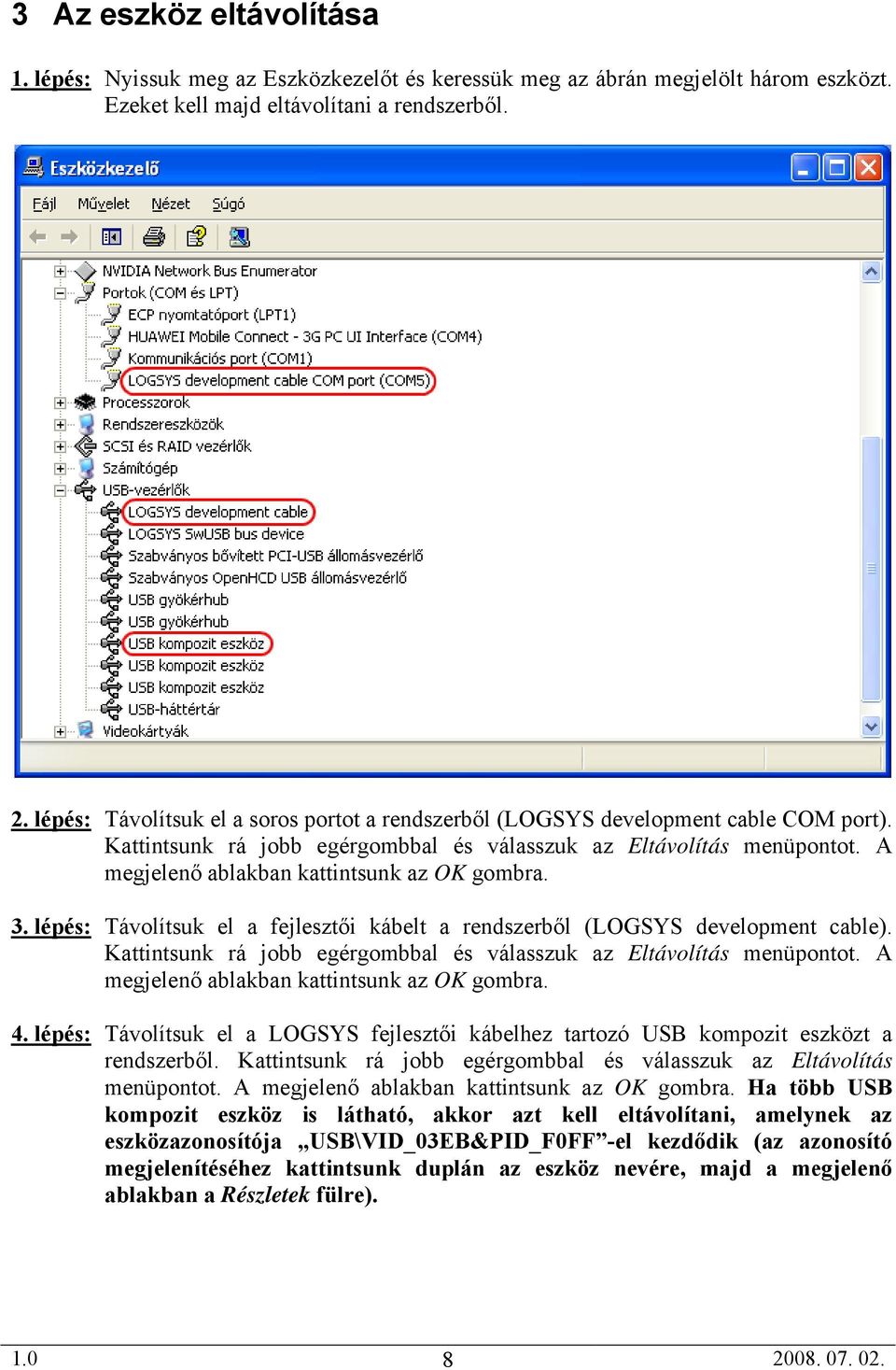 A megjelenő ablakban kattintsunkk az OK gombra. 3. lépés: Távolítsuk el a fejlesztői kábelt a rendszerből (LOGSYS development cable).