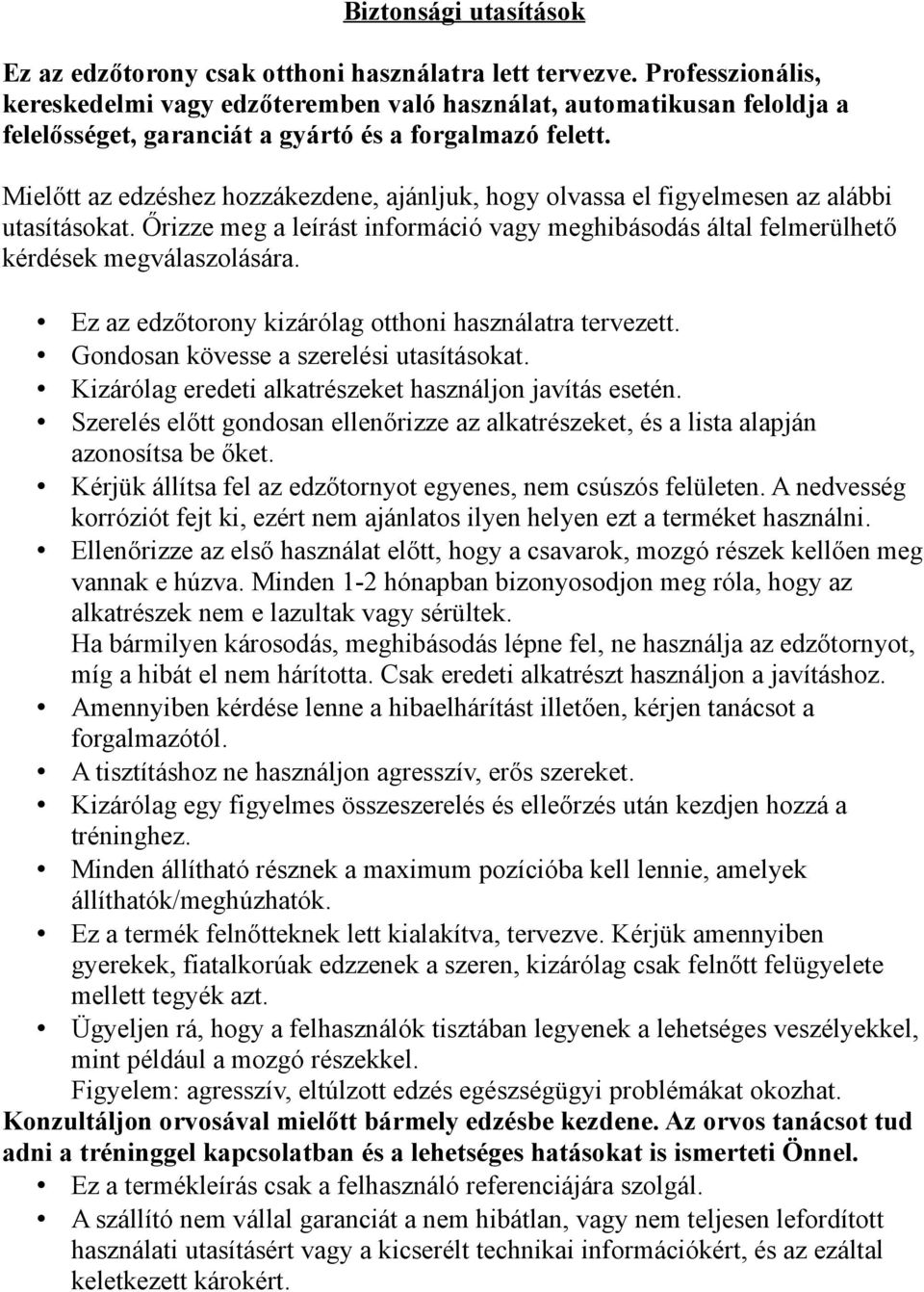 Mielőtt az edzéshez hozzákezdene, ajánljuk, hogy olvassa el figyelmesen az alábbi utasításokat. Őrizze meg a leírást információ vagy meghibásodás által felmerülhető kérdések megválaszolására.