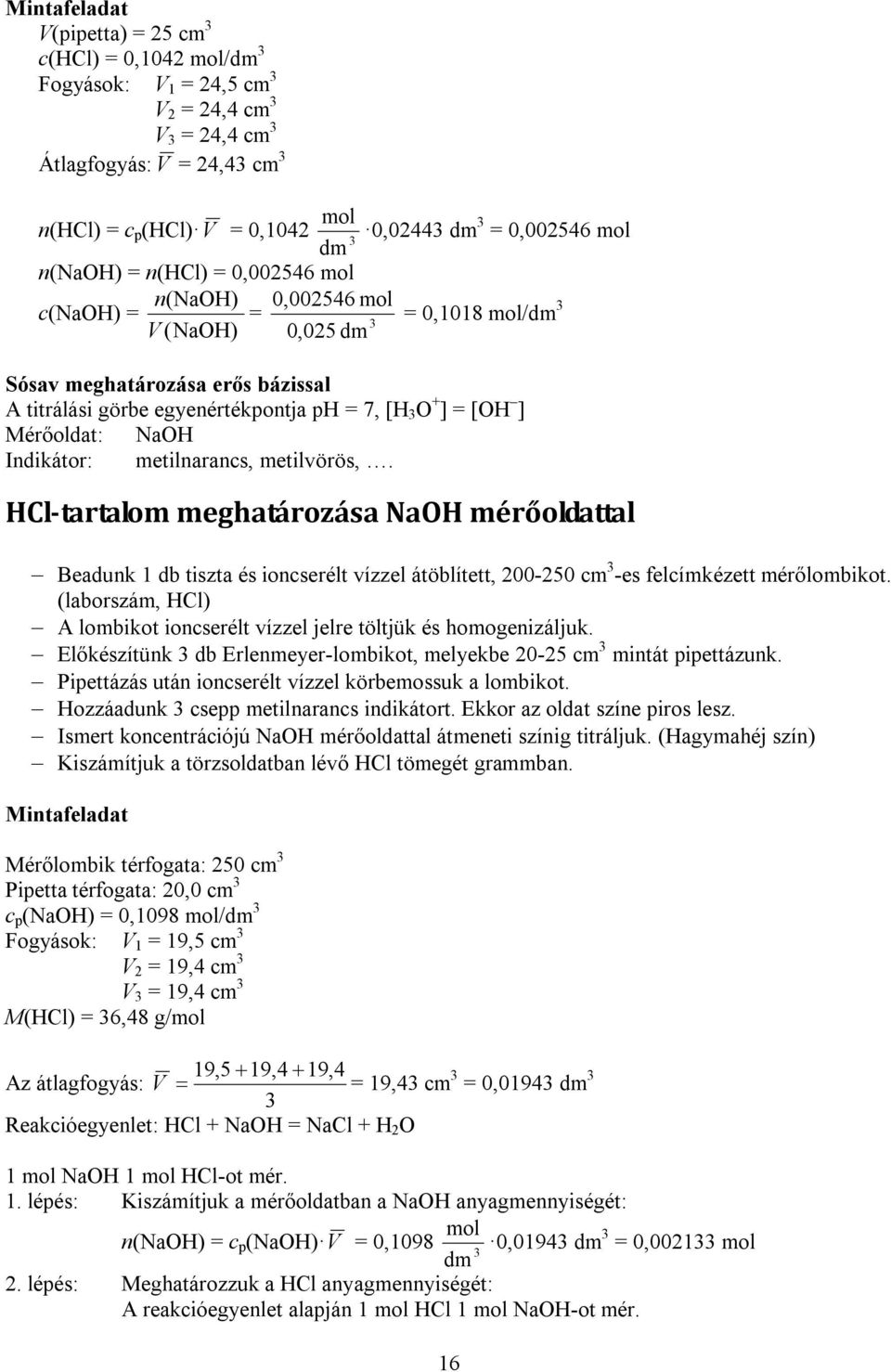 metilvörös,. HCl-tartalom meghatározása NaH mérőoldattal Beadunk 1 db tiszta és ioncserélt vízzel átöblített, 200-250 cm -es felcímkézett mérőlombikot.