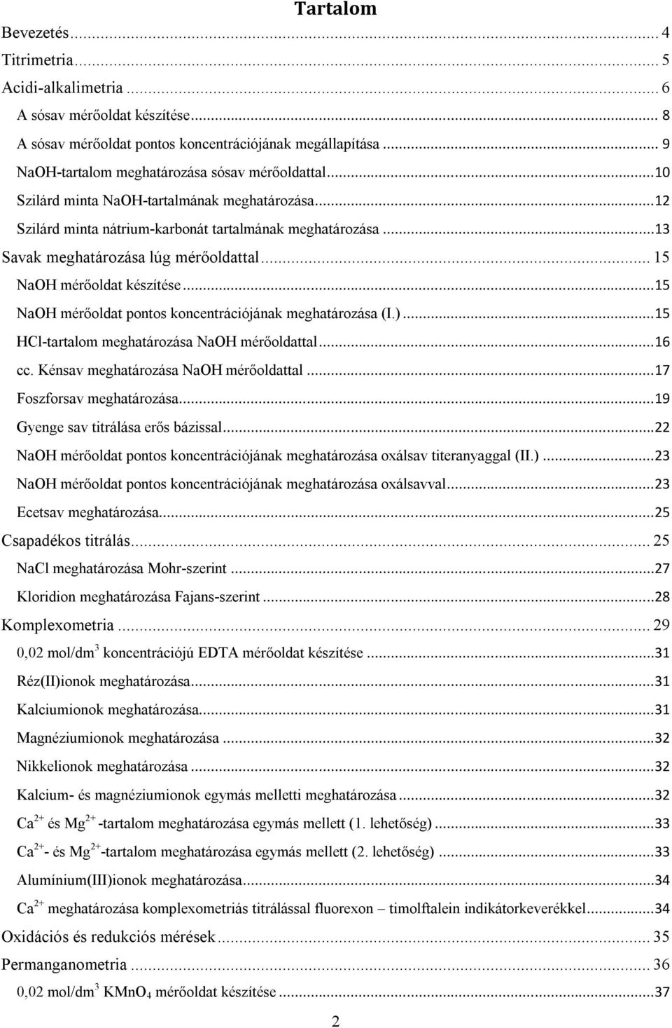 ..1 Savak meghatározása lúg mérőoldattal... 15 NaH mérőoldat készítése...15 NaH mérőoldat pontos koncentrációjának meghatározása (I.)...15 HCl-tartalom meghatározása NaH mérőoldattal...16 cc.