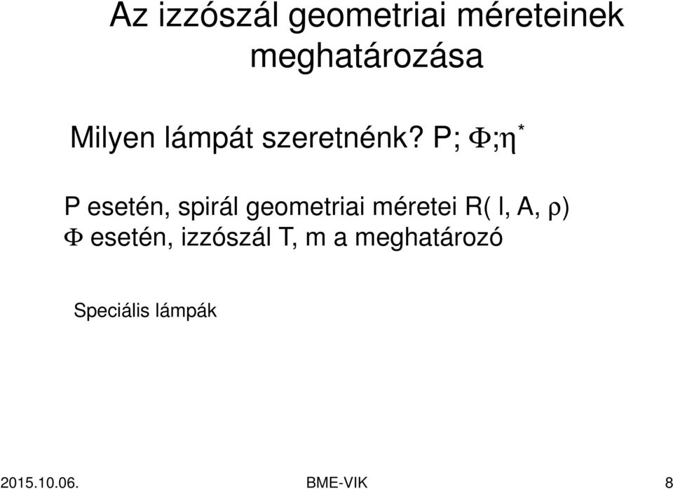 P; Φ;η * P esetén, spirál geometriai méretei R( l,