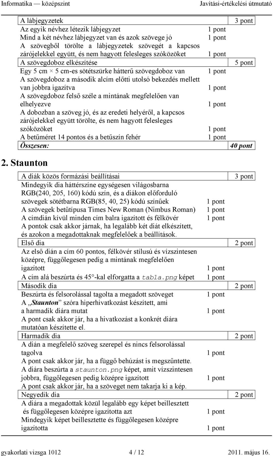 felső széle a mintának megfelelően van elhelyezve A dobozban a szöveg jó, és az eredeti helyéről, a kapcsos zárójelekkel együtt törölte, és nem hagyott felesleges szóközöket A betűméret 14 pontos és