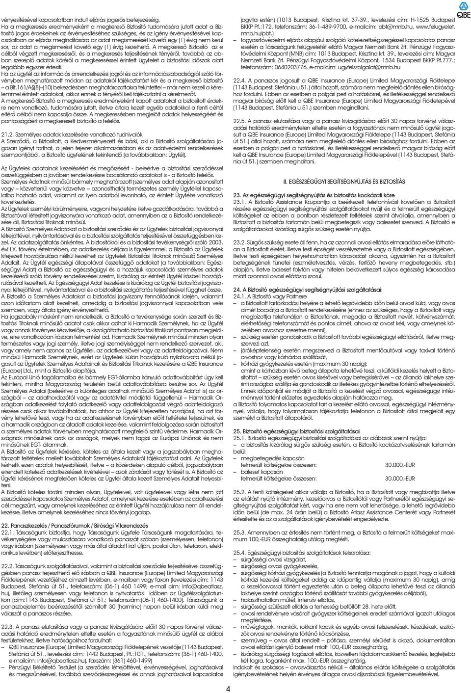 megindítására az adat megismerését követô egy (1) évig nem kerül sor, az adat a megismerést követô egy (1) évig kezelhetô.